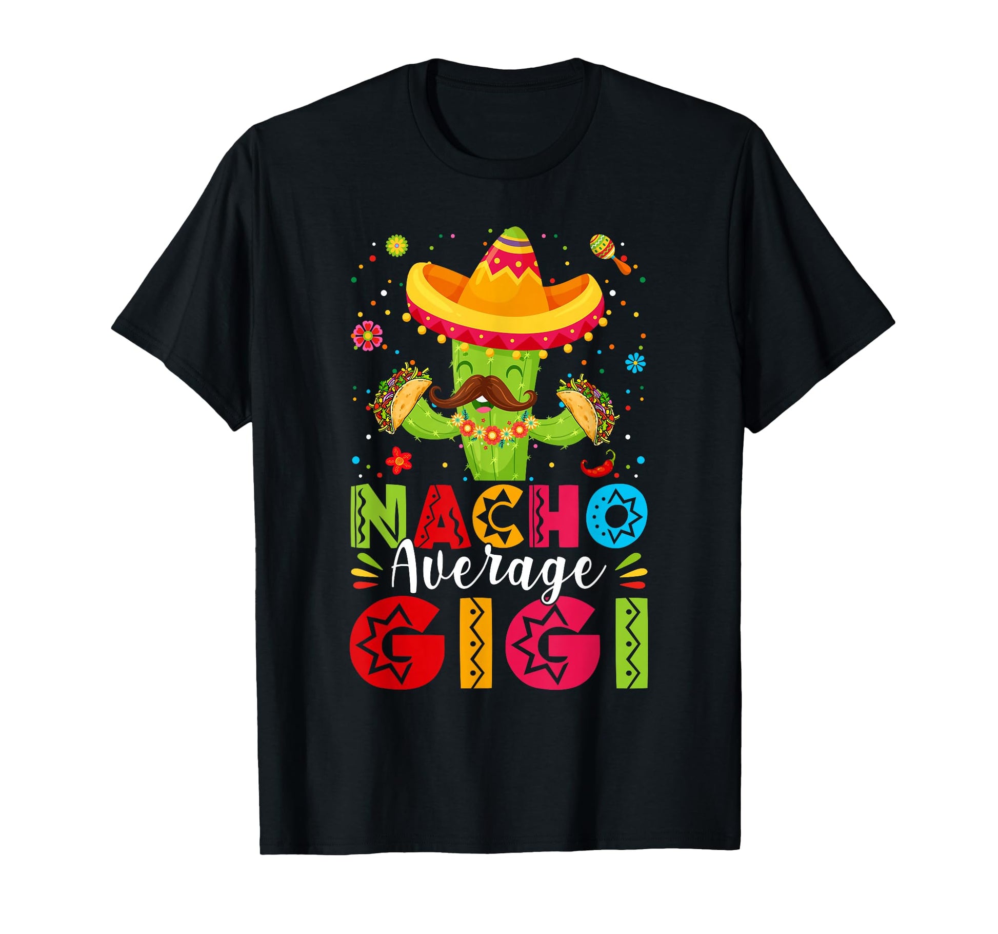 Nacho Average Gigi Sombrero T-Shirt - Casual Everyday Wear Men Women - T-Shirt, Sweatshirt, Hoodie