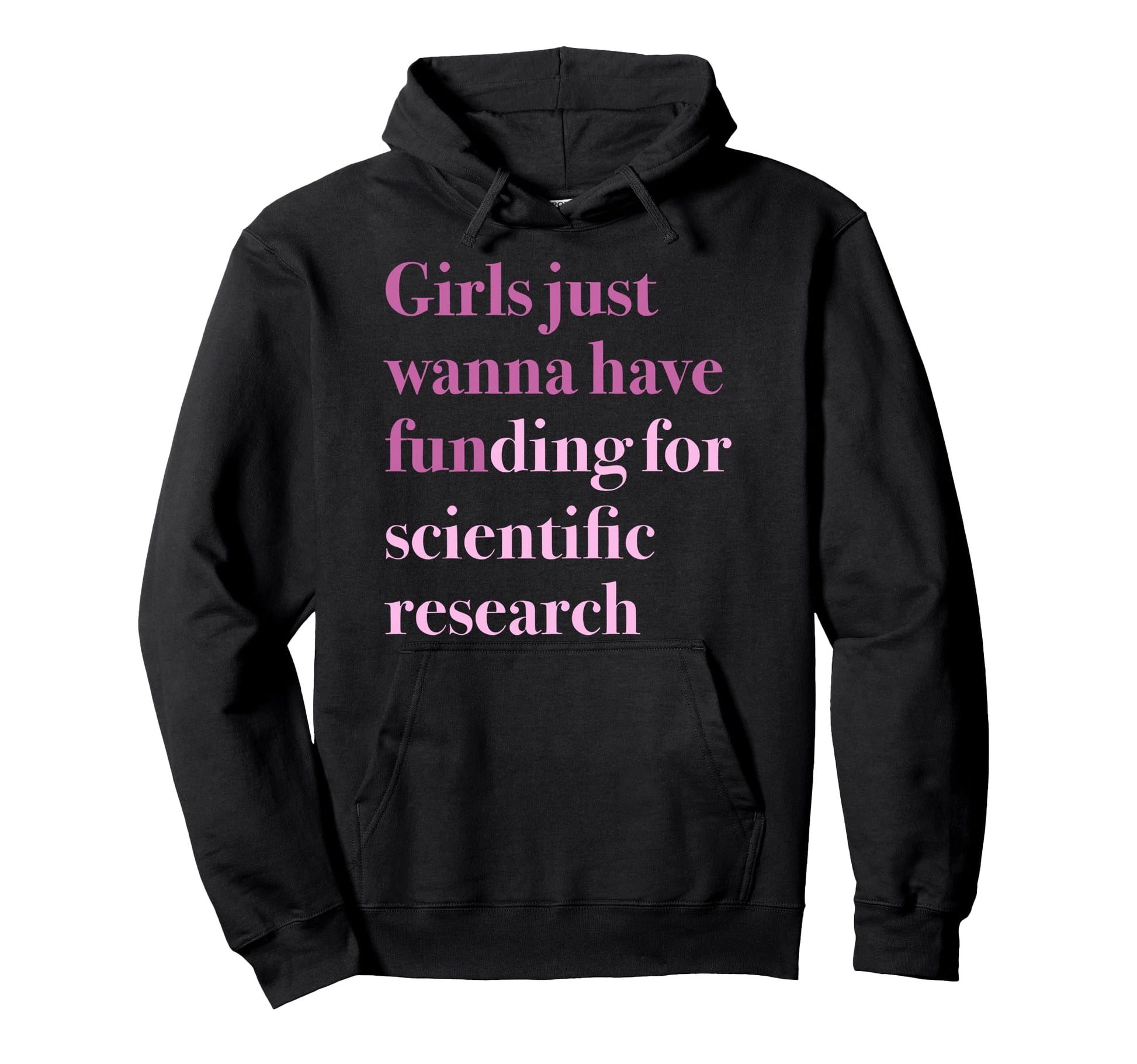 Just Wanna Have Funding Scientific Hoodie - Fun Novelty Design Men Women - T-Shirt, Sweatshirt, Hoodie