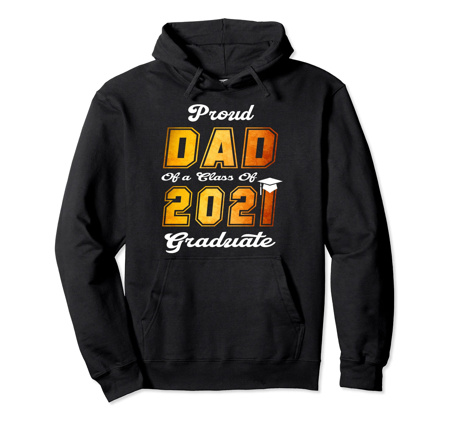 Proud Dad Class 2021 Graduate Senior 21 Hoodie - Novelty Apparel Men Women - T-Shirt, Sweatshirt, Hoodie