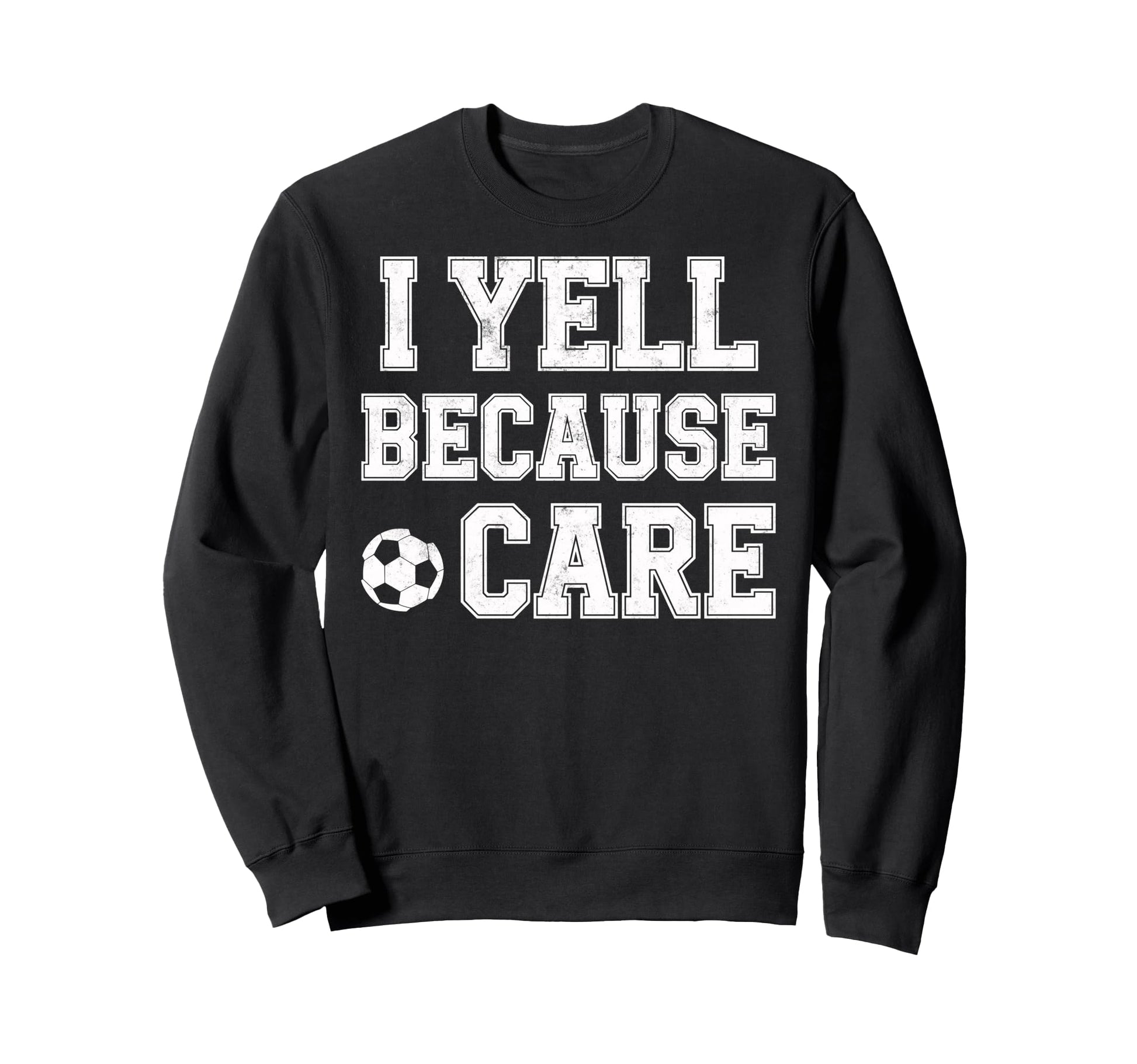 I Yell Because Care Funny Mom Dad Sweatshirt - Aesthetic Graphic Men Women - T-Shirt, Sweatshirt, Hoodie