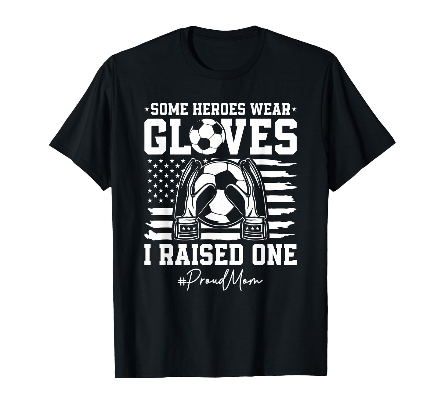 Some Heroes Wear Gloves I Raised T-Shirt - Fun Novelty Design Men Women - T-Shirt, Sweatshirt, Hoodie