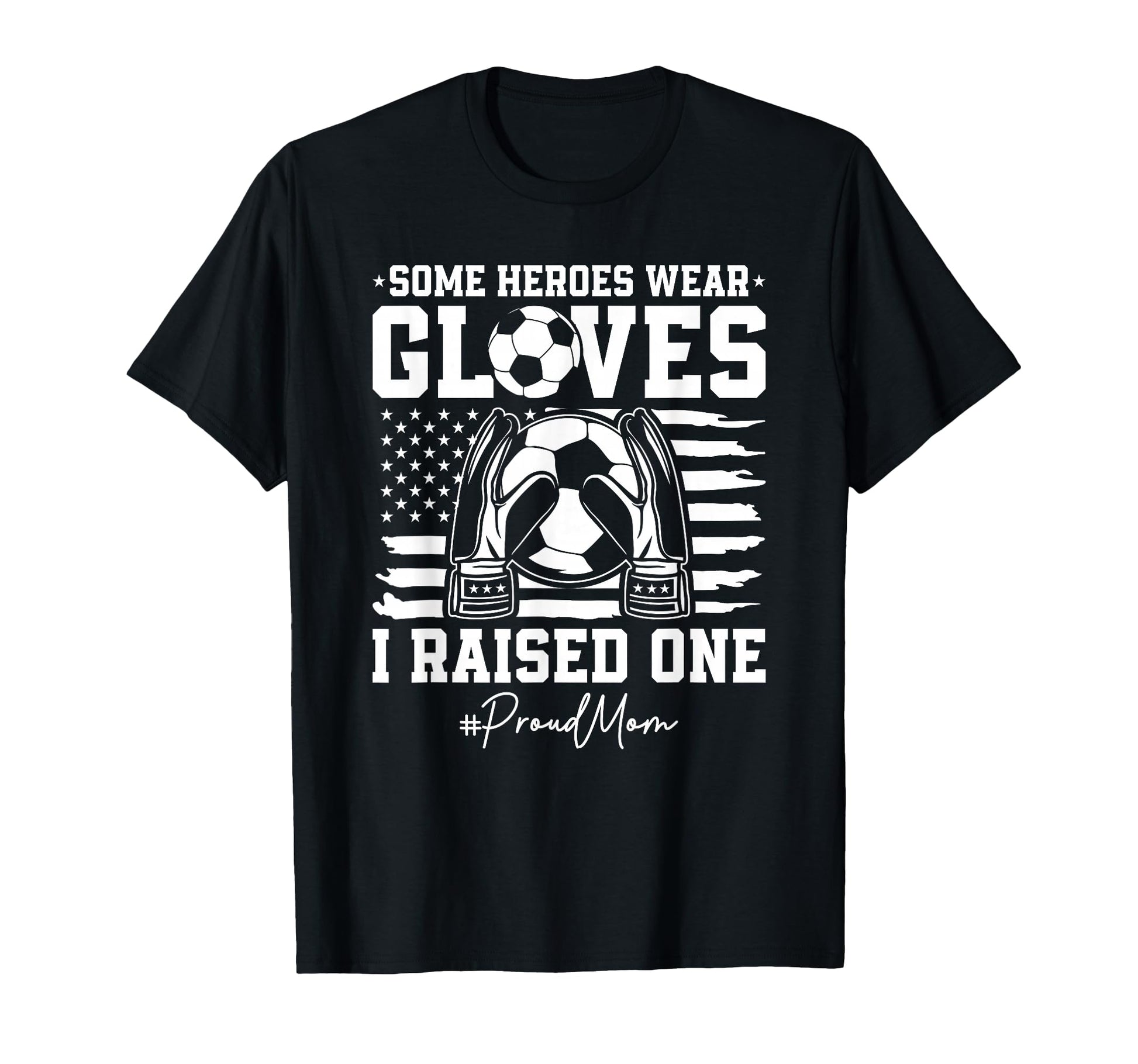 Some Heroes Wear Gloves I Raised T-Shirt - Fun Novelty Design Men Women - T-Shirt, Sweatshirt, Hoodie