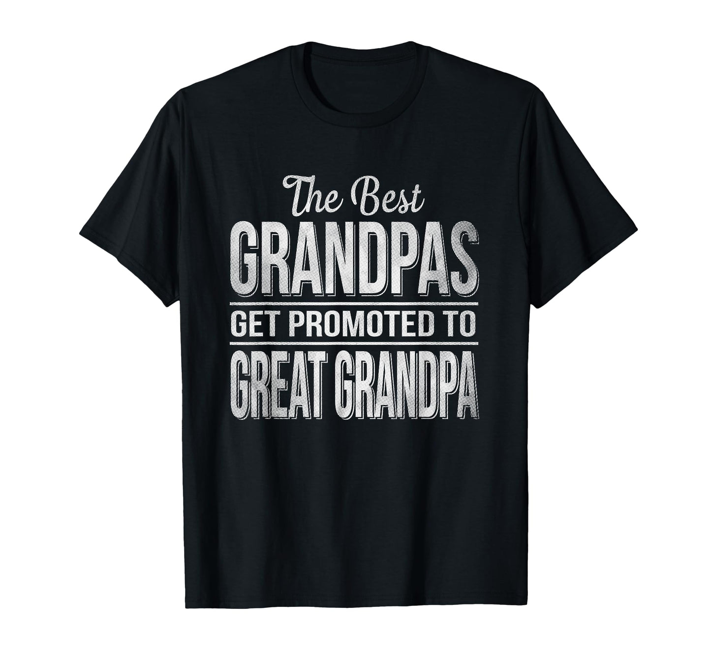 Only Best Grandpas Get Promoted To T-Shirt - Streetwear Style Men Women - T-Shirt, Sweatshirt, Hoodie
