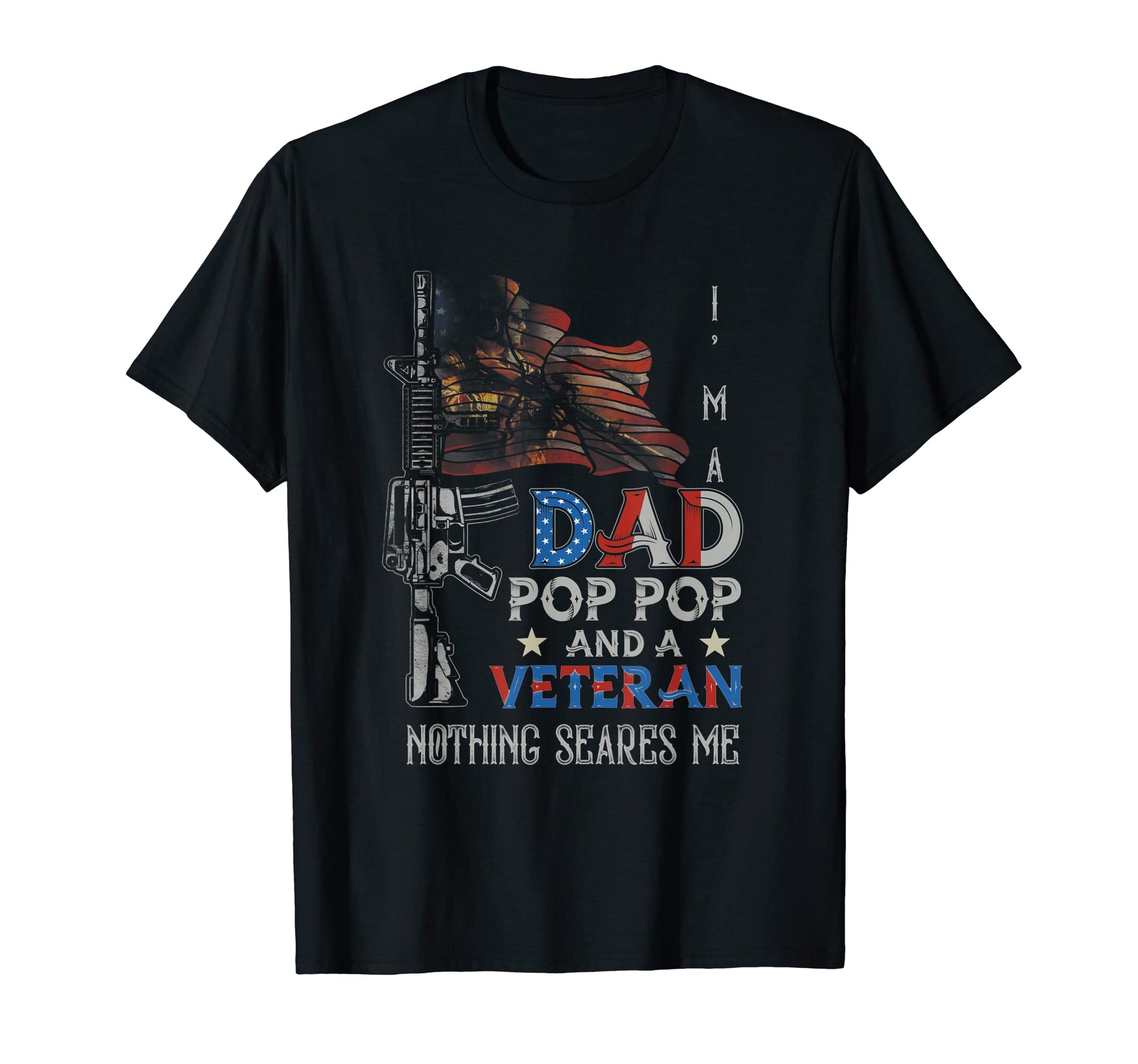 Dad Pop Pop And Veteran Nothing Scare T-Shirt - Graphic Print for Adults - T-Shirt, Sweatshirt, Hoodie