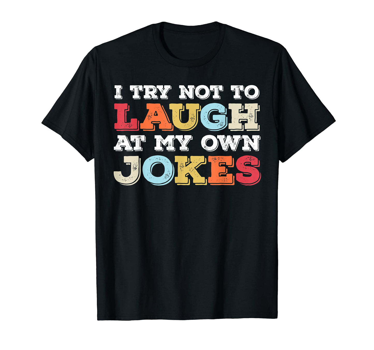 I Try Not To Laugh My Own Jokes Funny T-Shirt - Minimalist Print Unisex - T-Shirt, Sweatshirt, Hoodie