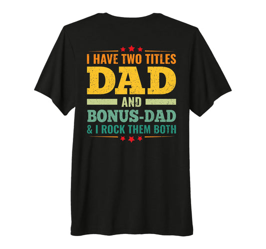 Back I Have Two Titles Dad And Step T-Shirt - Custom Art Print Men Women - T-Shirt, Sweatshirt, Hoodie