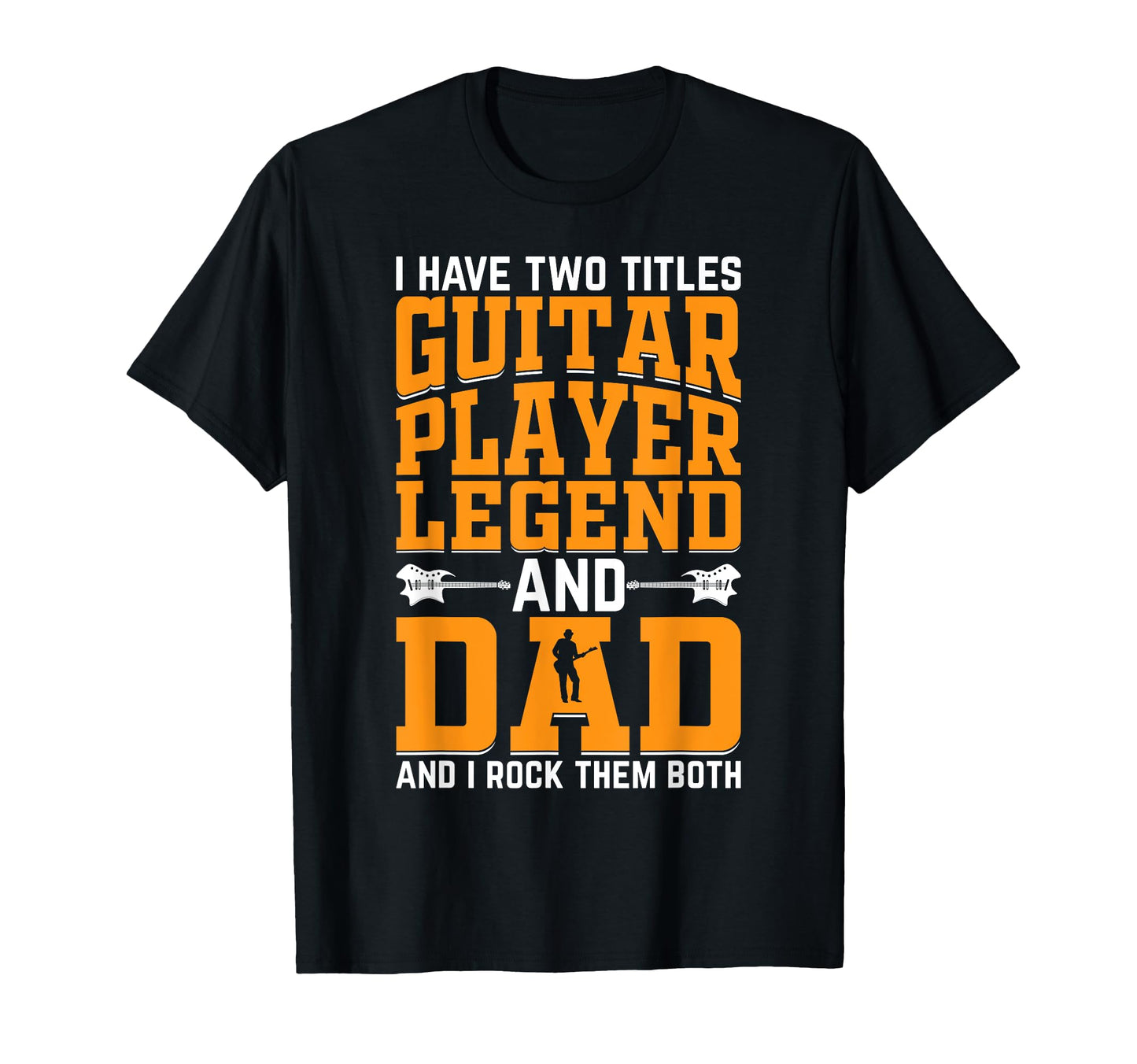 I Have Two Titles Guitar Player Legend T-Shirt - Fun Novelty Design Unisex - T-Shirt, Sweatshirt, Hoodie