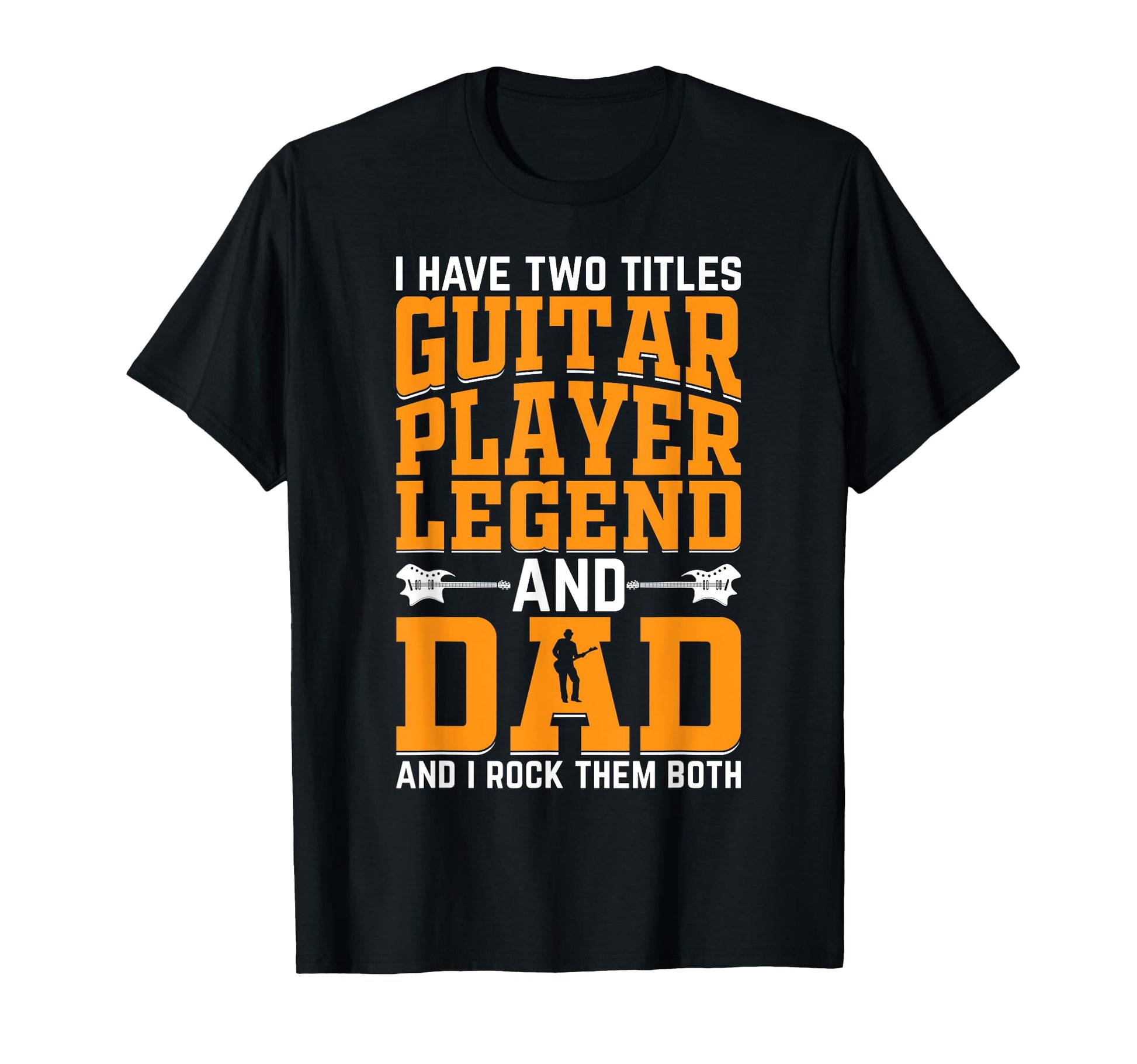 I Have Two Titles Guitar Player Legend T-Shirt - Fun Novelty Design Unisex - T-Shirt, Sweatshirt, Hoodie