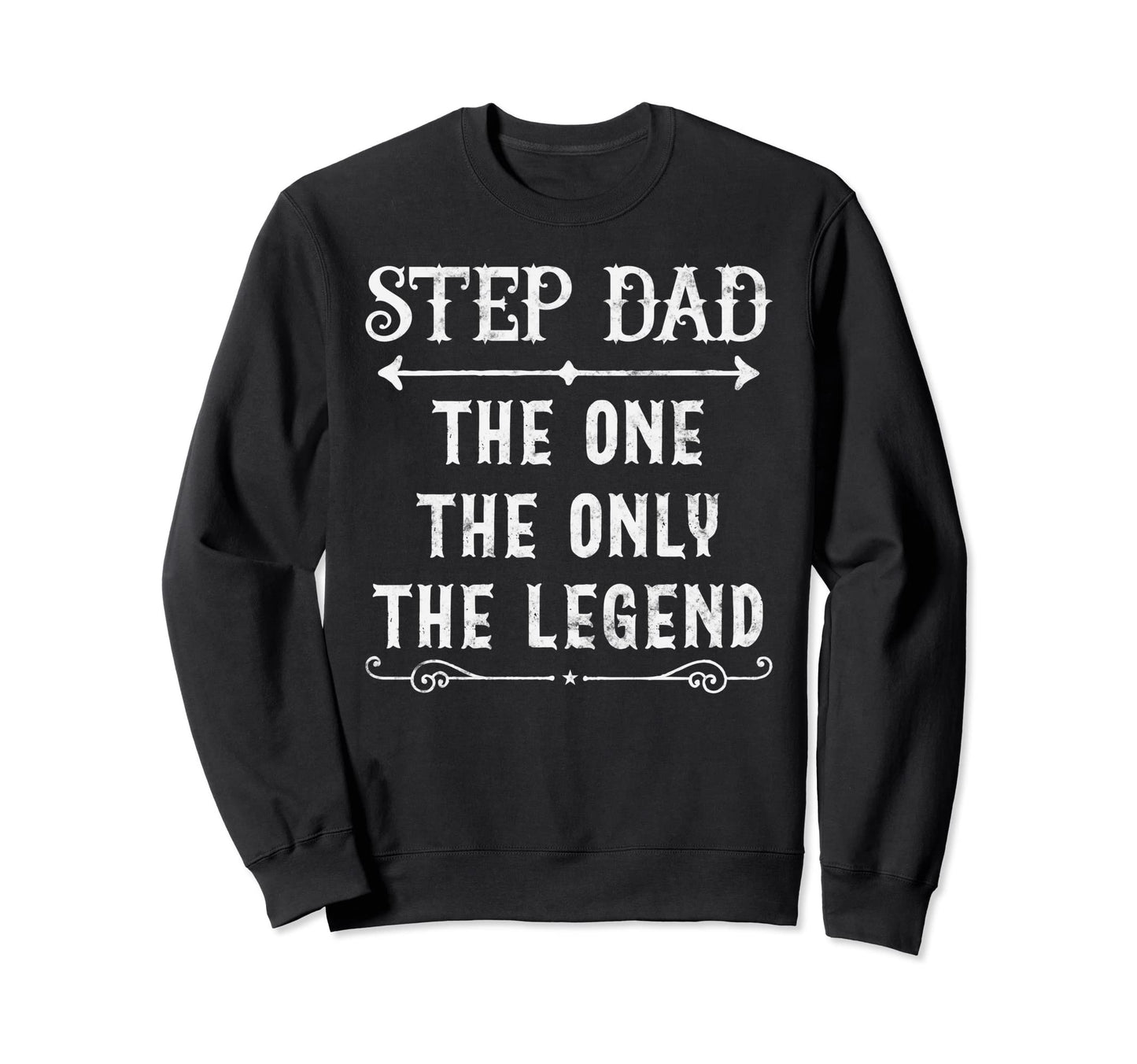 Step Dad One Only Legend Sweatshirt - Casual Everyday Wear Men Women - T-Shirt, Sweatshirt, Hoodie