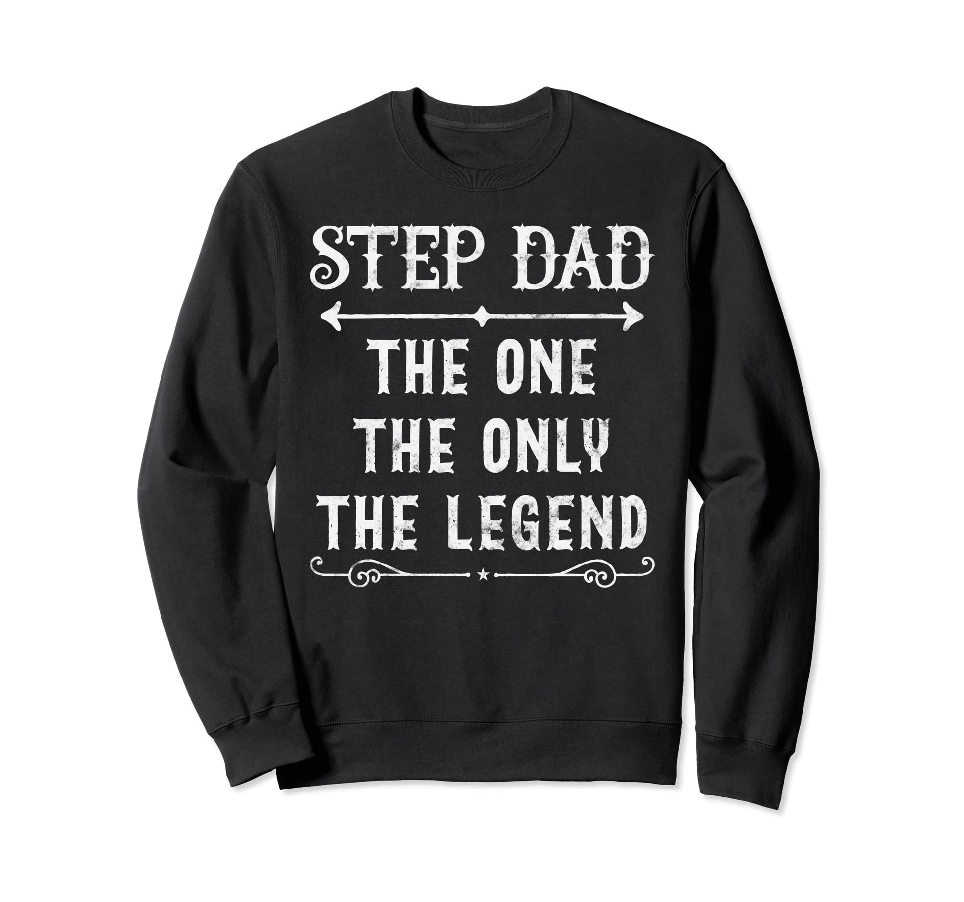 Step Dad One Only Legend Sweatshirt - Casual Everyday Wear Men Women - T-Shirt, Sweatshirt, Hoodie