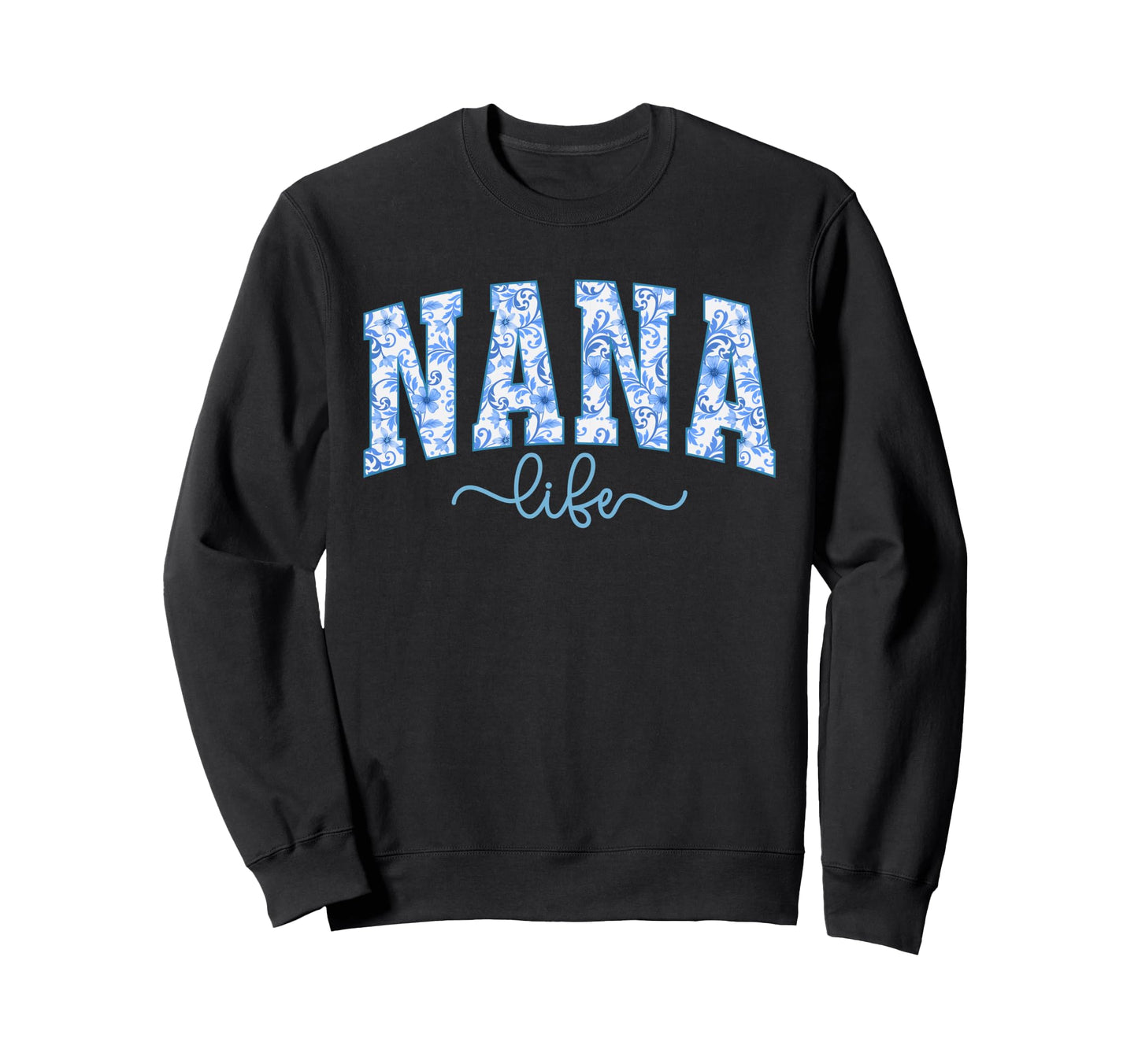 Nana Life Nana Grandma Nana Sweatshirt - Fun Novelty Design for Adults - T-Shirt, Sweatshirt, Hoodie