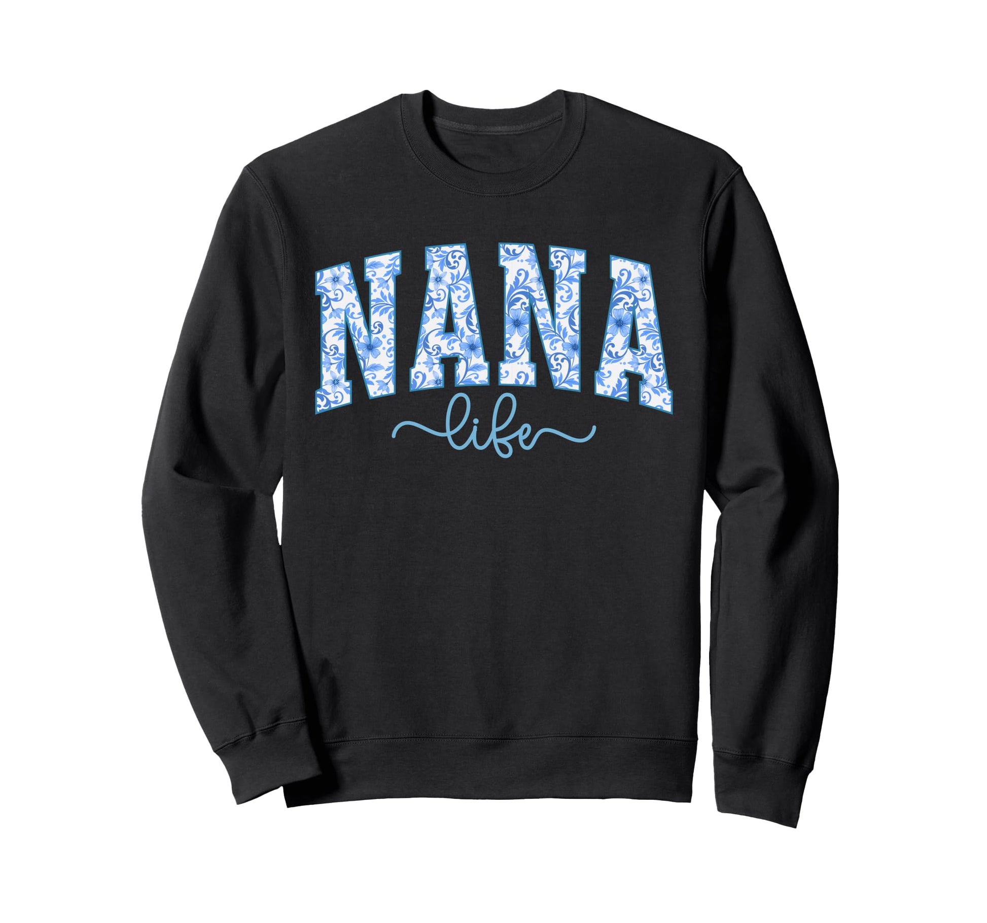 Nana Life Nana Grandma Nana Sweatshirt - Fun Novelty Design for Adults - T-Shirt, Sweatshirt, Hoodie
