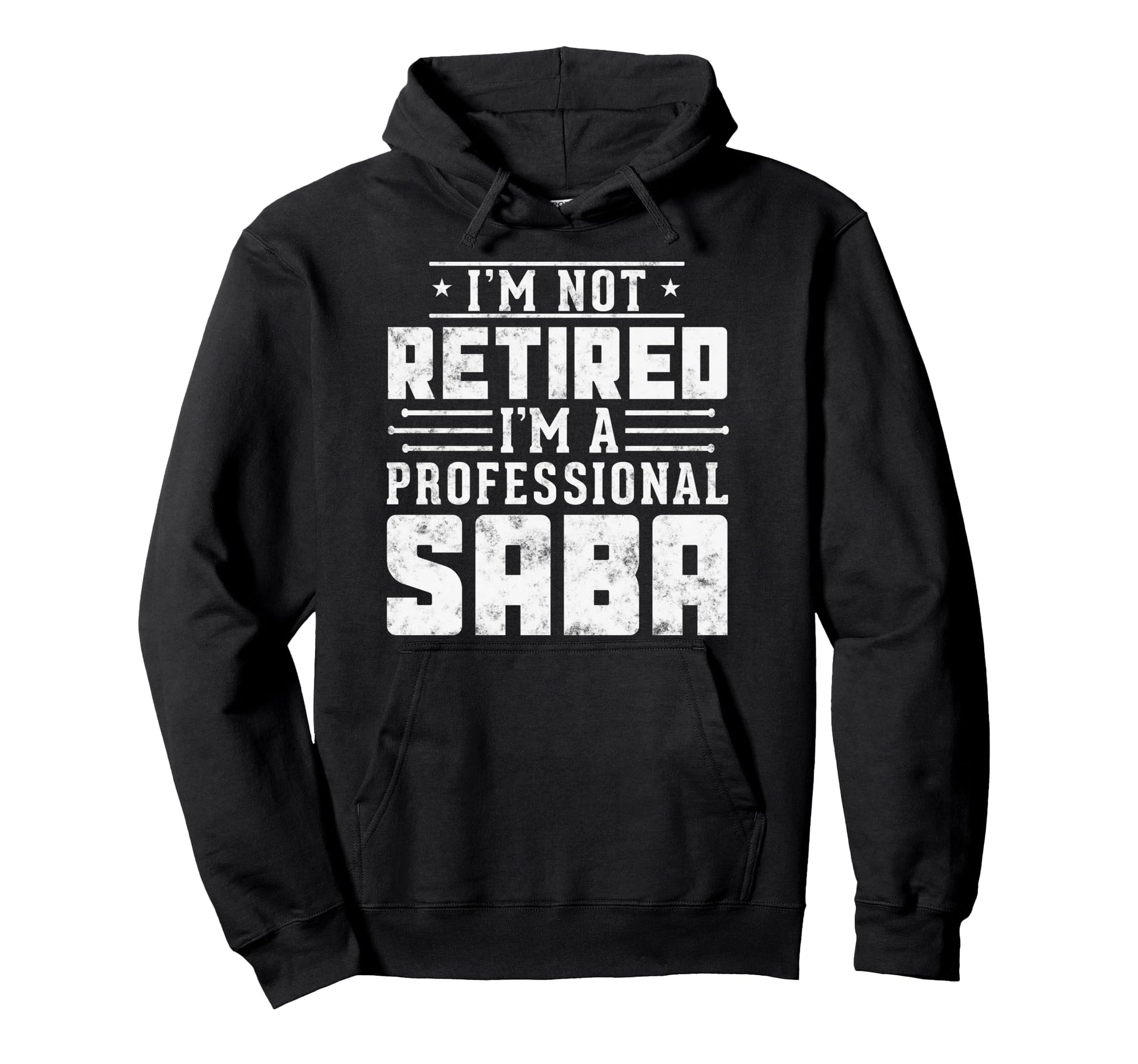 Im Not Retired Im Professional Saba Gift Hoodie - Unique Graphic Men Women - T-Shirt, Sweatshirt, Hoodie