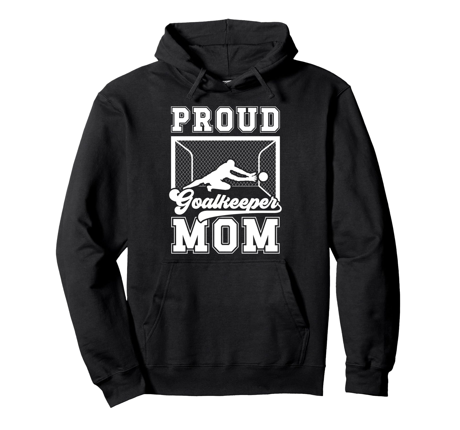 Proud Soccer Goalkeeper Mom Soccer Hoodie - Streetwear Style for Adults - T-Shirt, Sweatshirt, Hoodie
