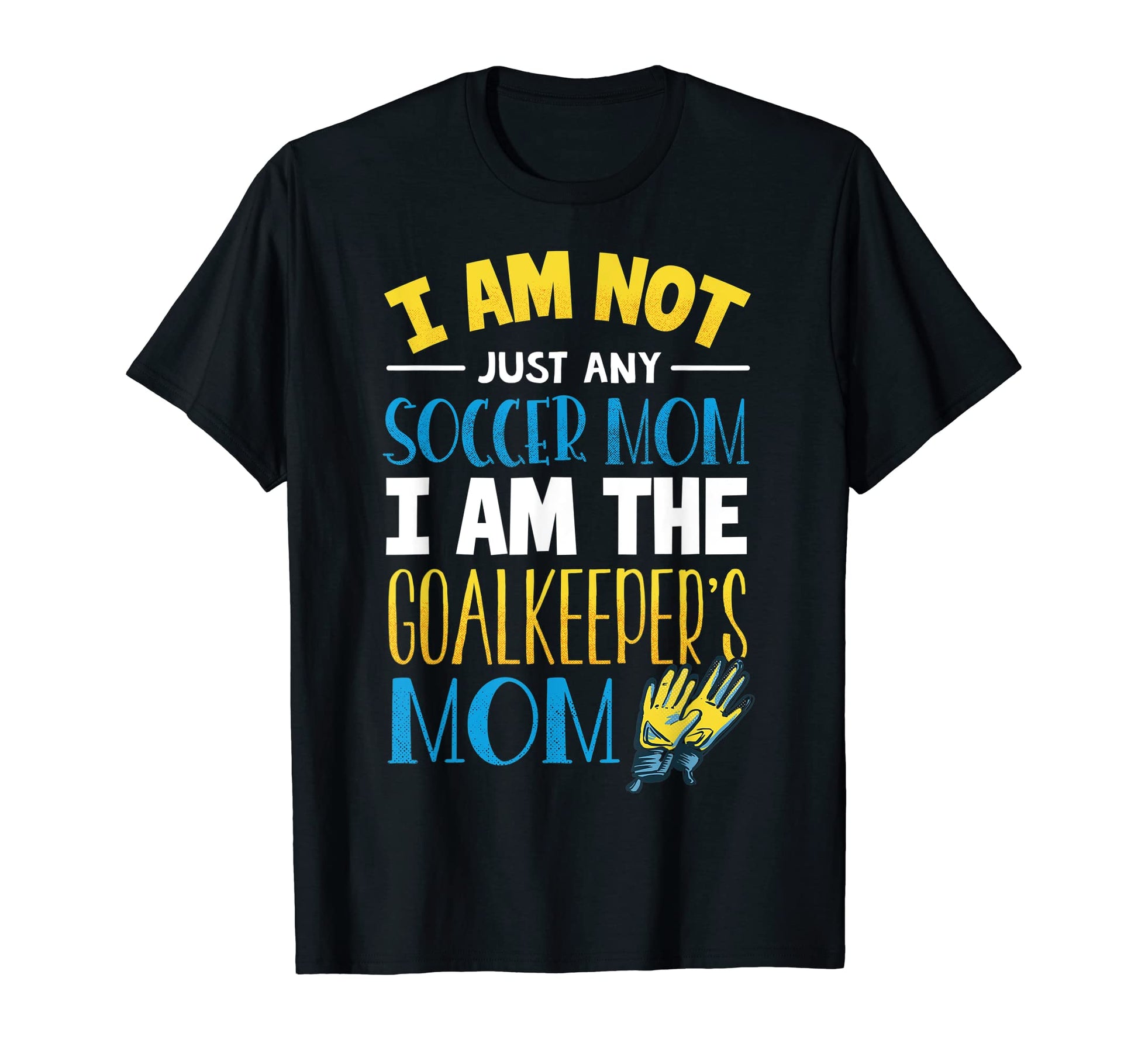 Goalkeeper Mom Soccer Goalie Mama T-Shirt - Fun Novelty Design Men Women - T-Shirt, Sweatshirt, Hoodie