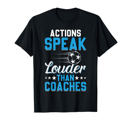 Actions Speak Louder Than Coaches T-Shirt - Novelty Apparel Men Women - T-Shirt, Sweatshirt, Hoodie