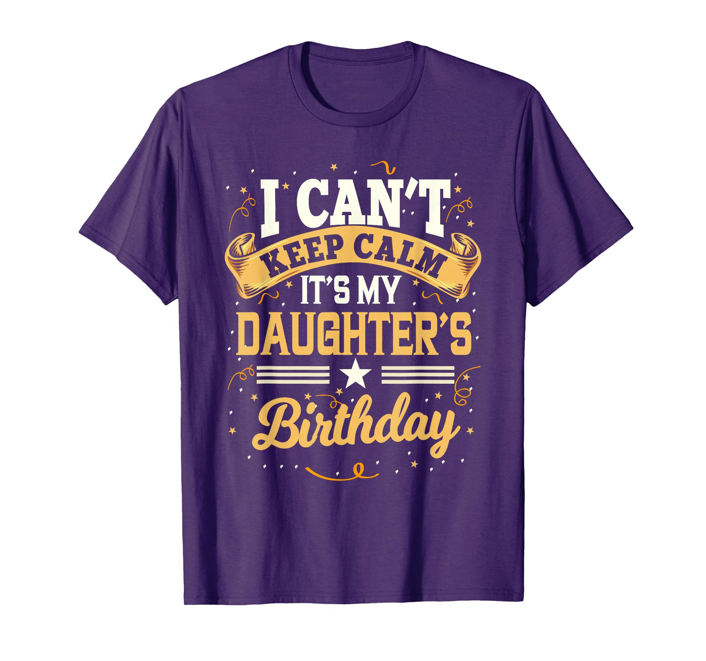 I Cant Keep Calm Its My Daughter Birthday T-Shirt - Minimalist Print Unisex - T-Shirt, Sweatshirt, Hoodie