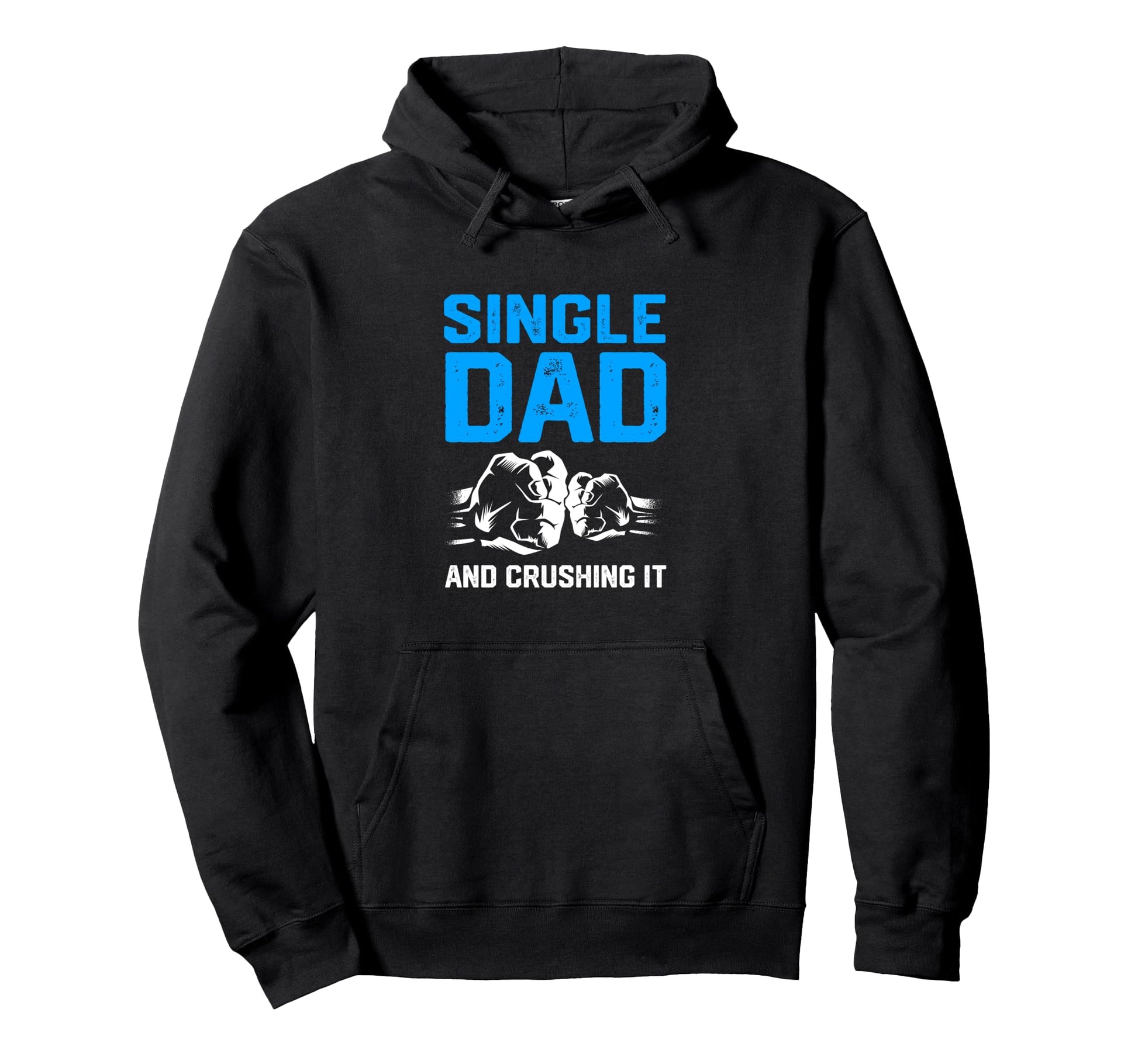 Funny Single Dad And Crushing It Fist Hoodie - Trendy Graphic Men Women - T-Shirt, Sweatshirt, Hoodie