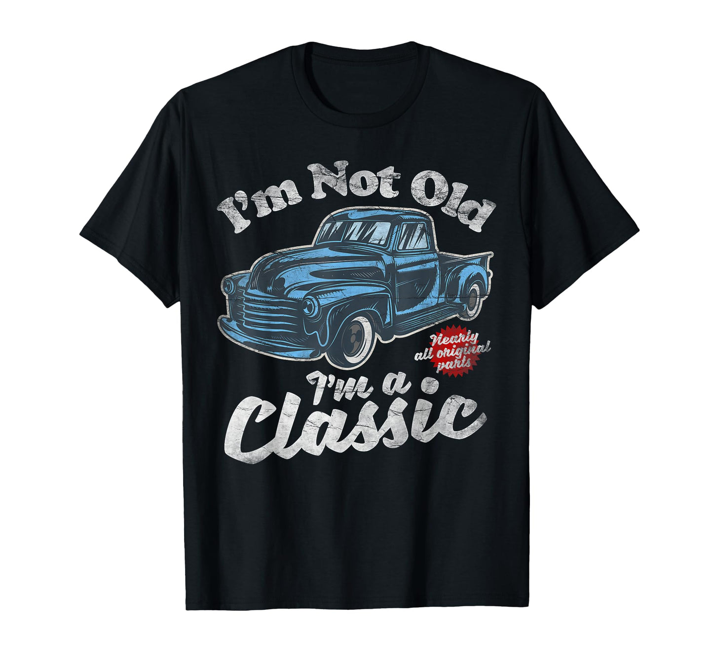 Im Not Old Im Pickup Truck Birthday T-Shirt - Custom Art Print Men Women - T-Shirt, Sweatshirt, Hoodie