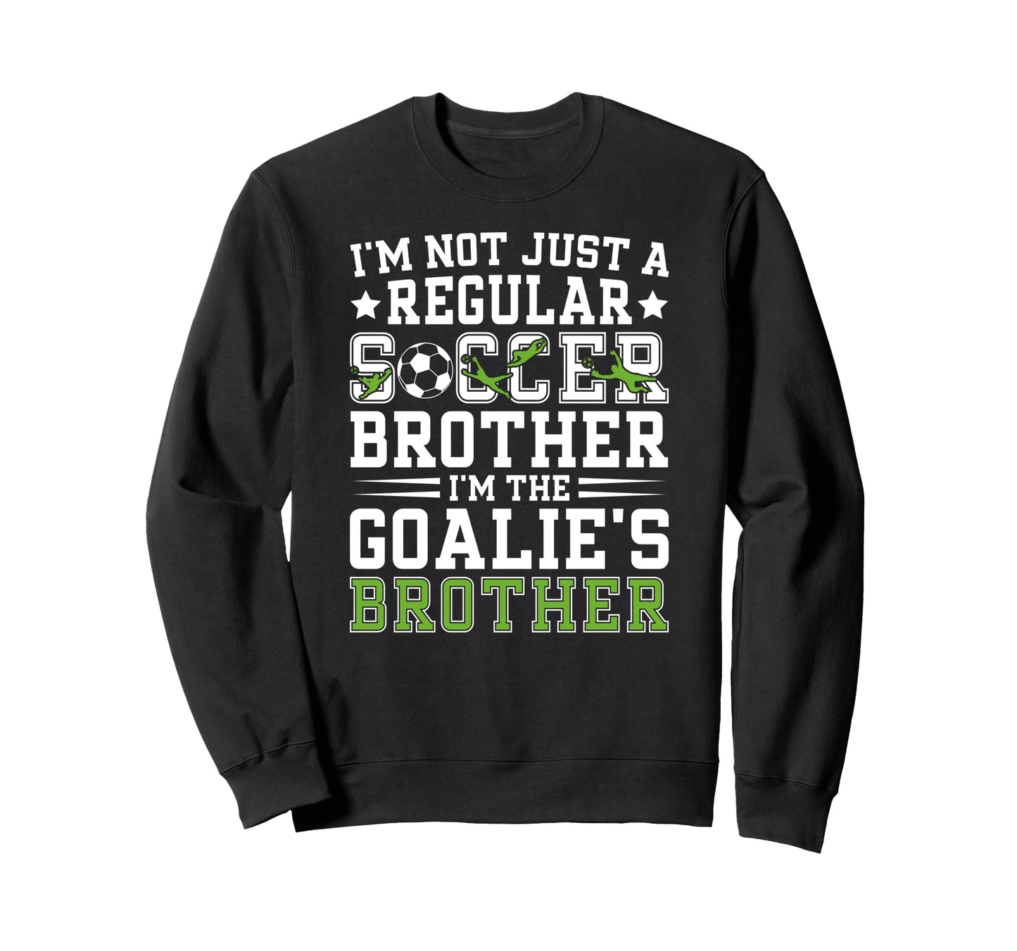 Im Soccer Goalie Brother Soccer Sweatshirt - Trendy Graphic for Adults - T-Shirt, Sweatshirt, Hoodie