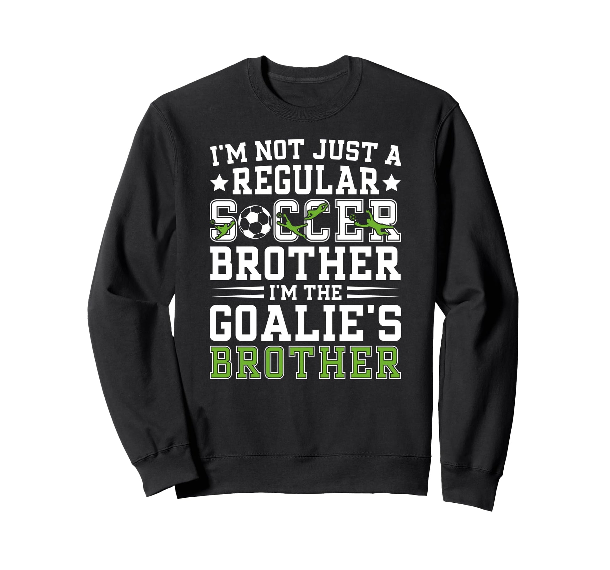 Im Soccer Goalie Brother Soccer Sweatshirt - Trendy Graphic for Adults - T-Shirt, Sweatshirt, Hoodie