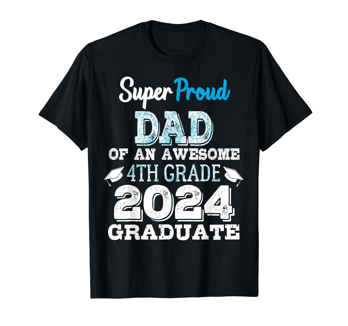 Proud Dad 4Th Grade Graduate 2024 T-Shirt - Aesthetic Graphic Unisex - T-Shirt, Sweatshirt, Hoodie