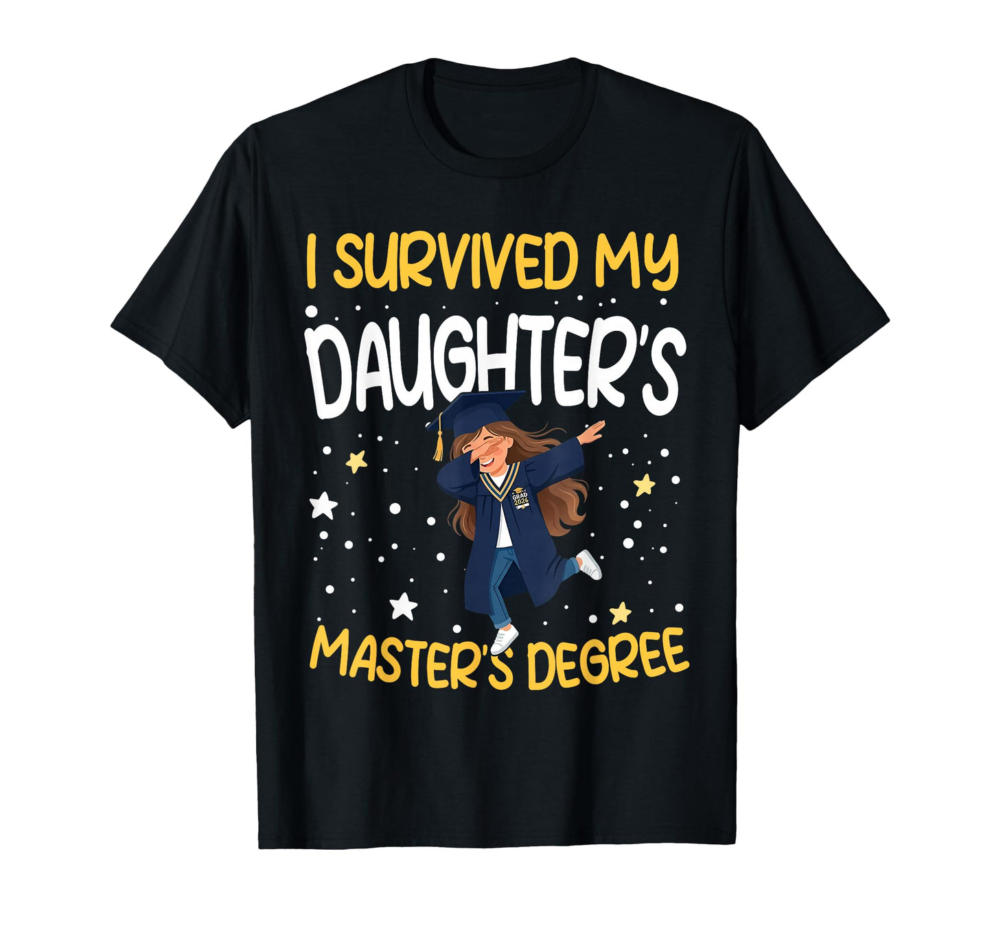 I Survived My Daughters Masters Degree T-Shirt - Trendy Graphic for Adults - T-Shirt, Sweatshirt, Hoodie