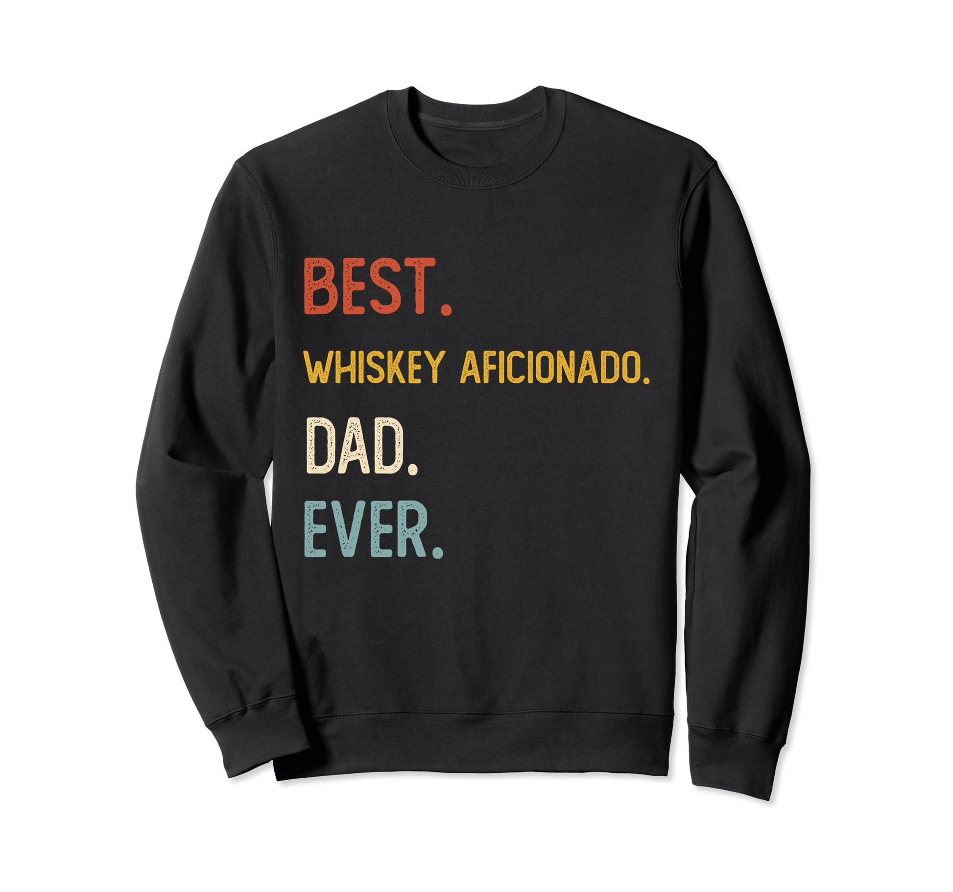 Funny Dad Best Whiskey Sweatshirt - Casual Everyday Wear for Adults - T-Shirt, Sweatshirt, Hoodie