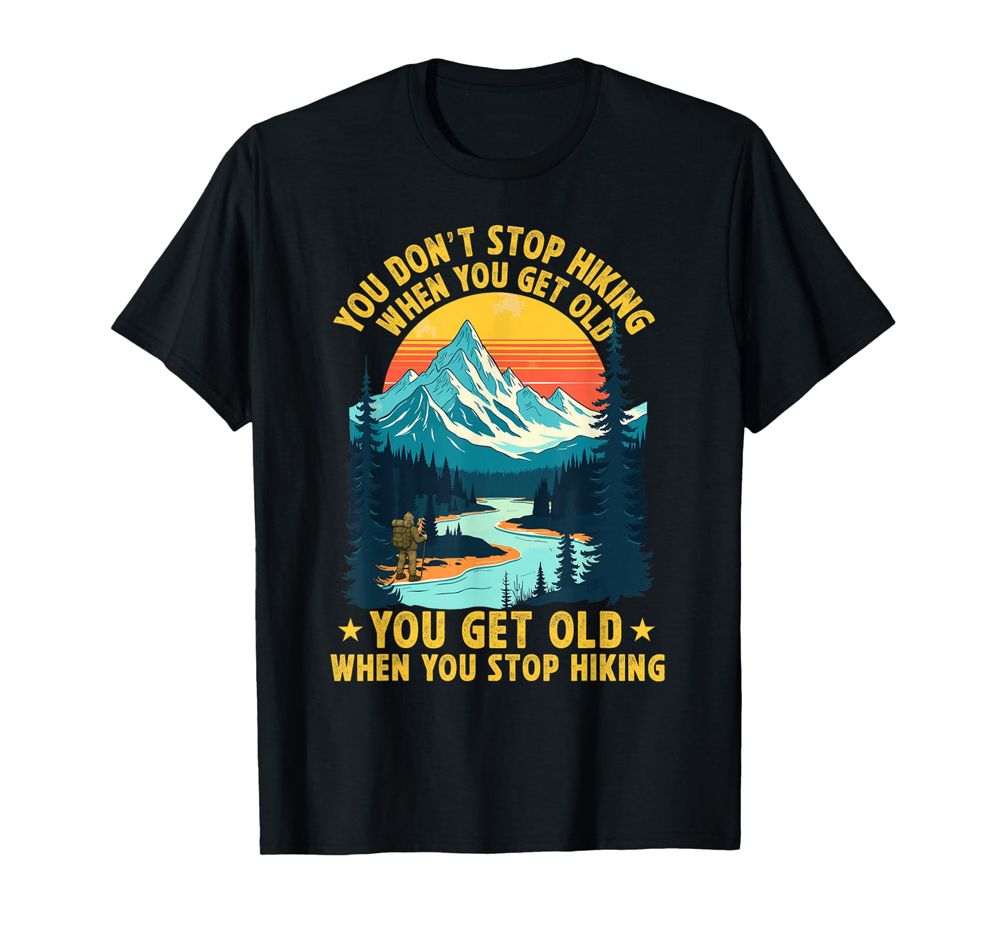 You Dont Stop Hiking When You T-Shirt - Casual Everyday Wear for Adults - T-Shirt, Sweatshirt, Hoodie