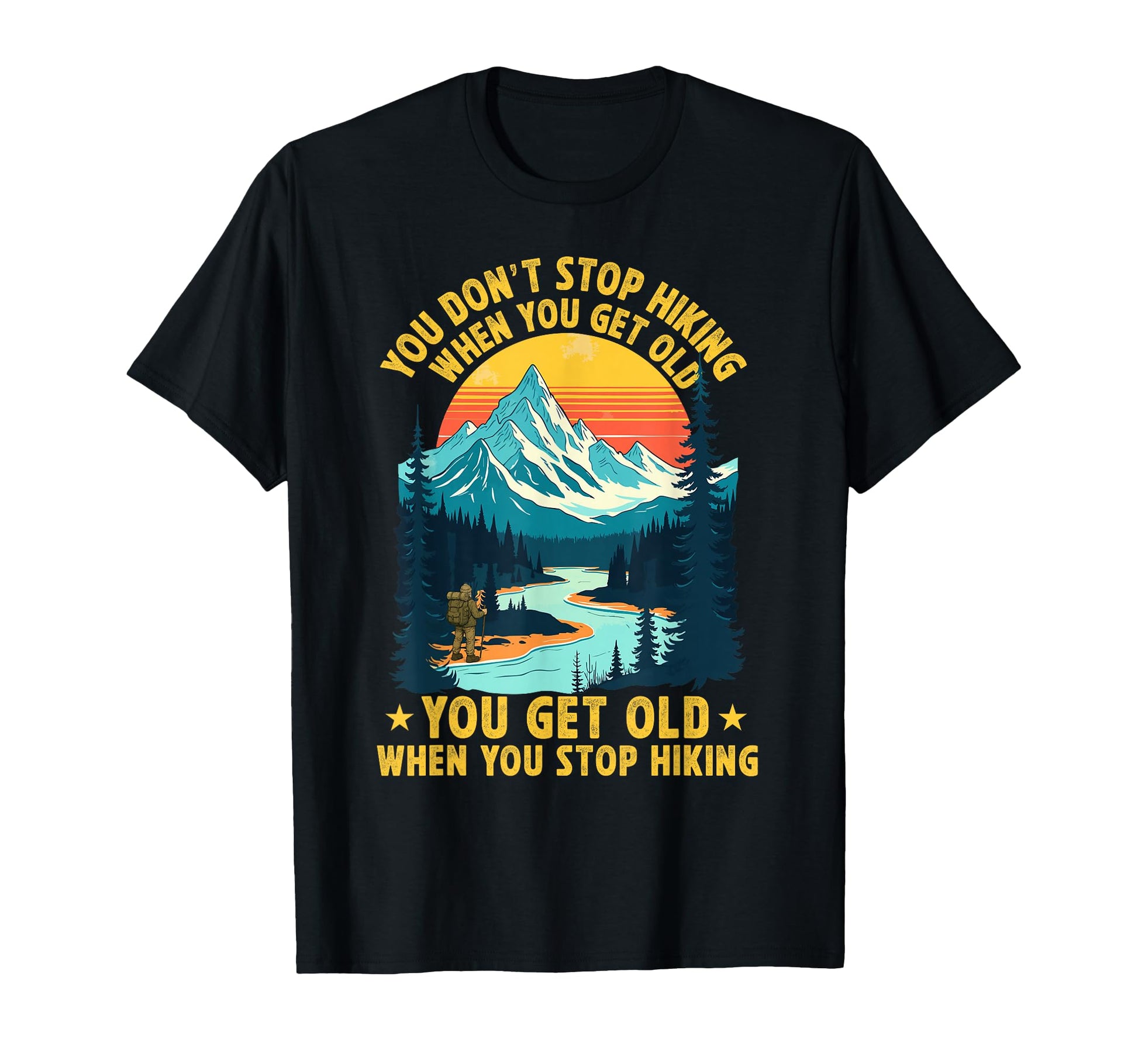 You Dont Stop Hiking When You T-Shirt - Casual Everyday Wear for Adults - T-Shirt, Sweatshirt, Hoodie