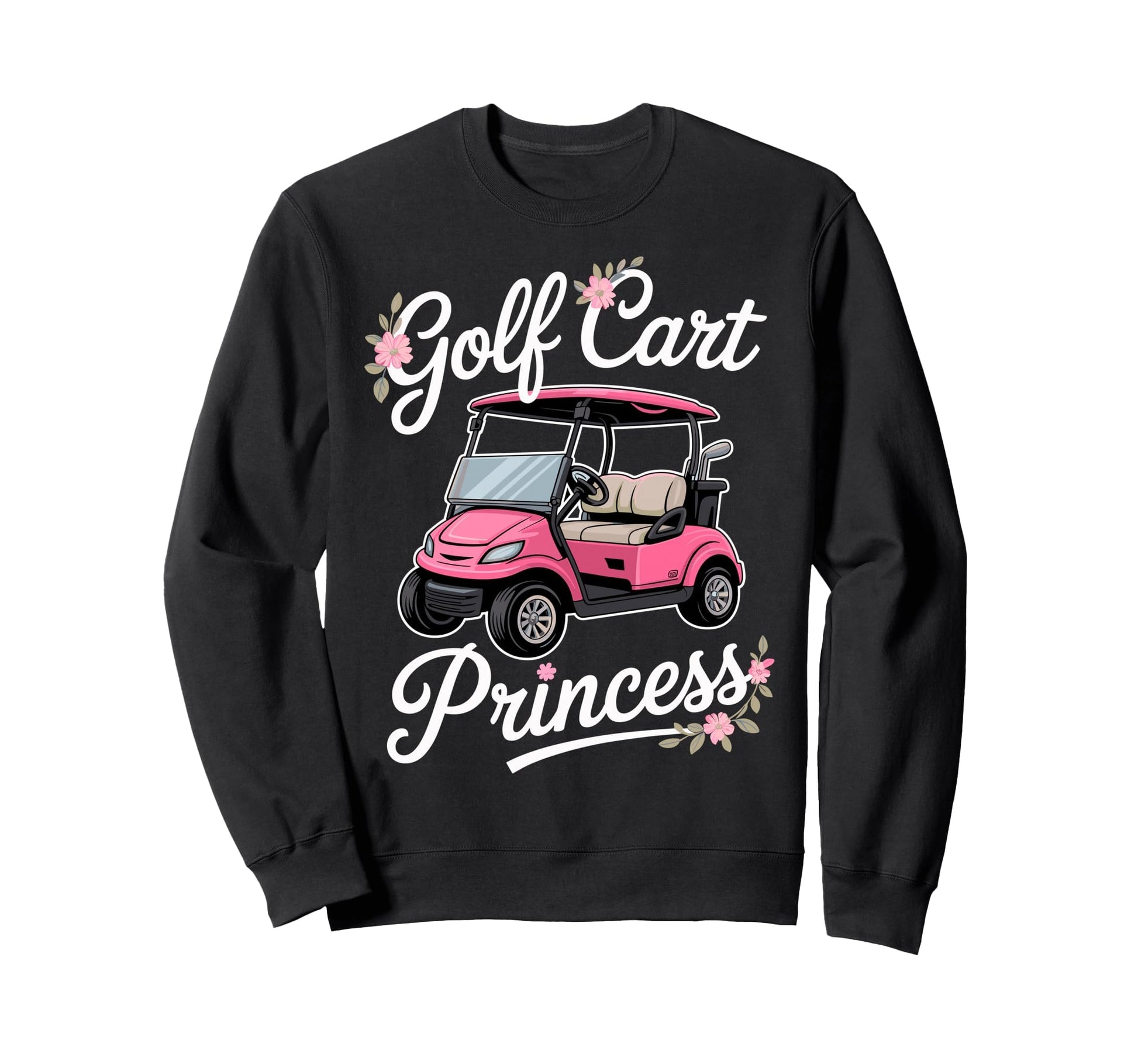 Golf Cart Princess Golfing Sweatshirt - Casual Everyday Wear Men Women - T-Shirt, Sweatshirt, Hoodie