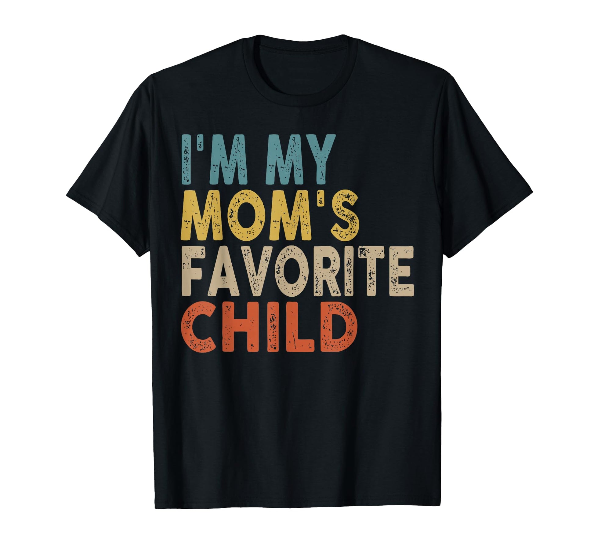Im My Moms Favorite Child Funny Family T-Shirt - Streetwear Style Men Women - T-Shirt, Sweatshirt, Hoodie
