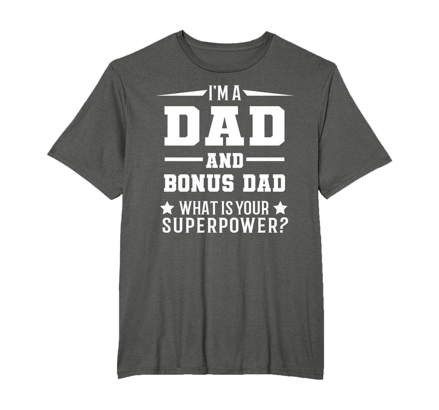 Im Dad And Bonus Dad What Is Your T-Shirt - Trendy Graphic Men Women - T-Shirt, Sweatshirt, Hoodie