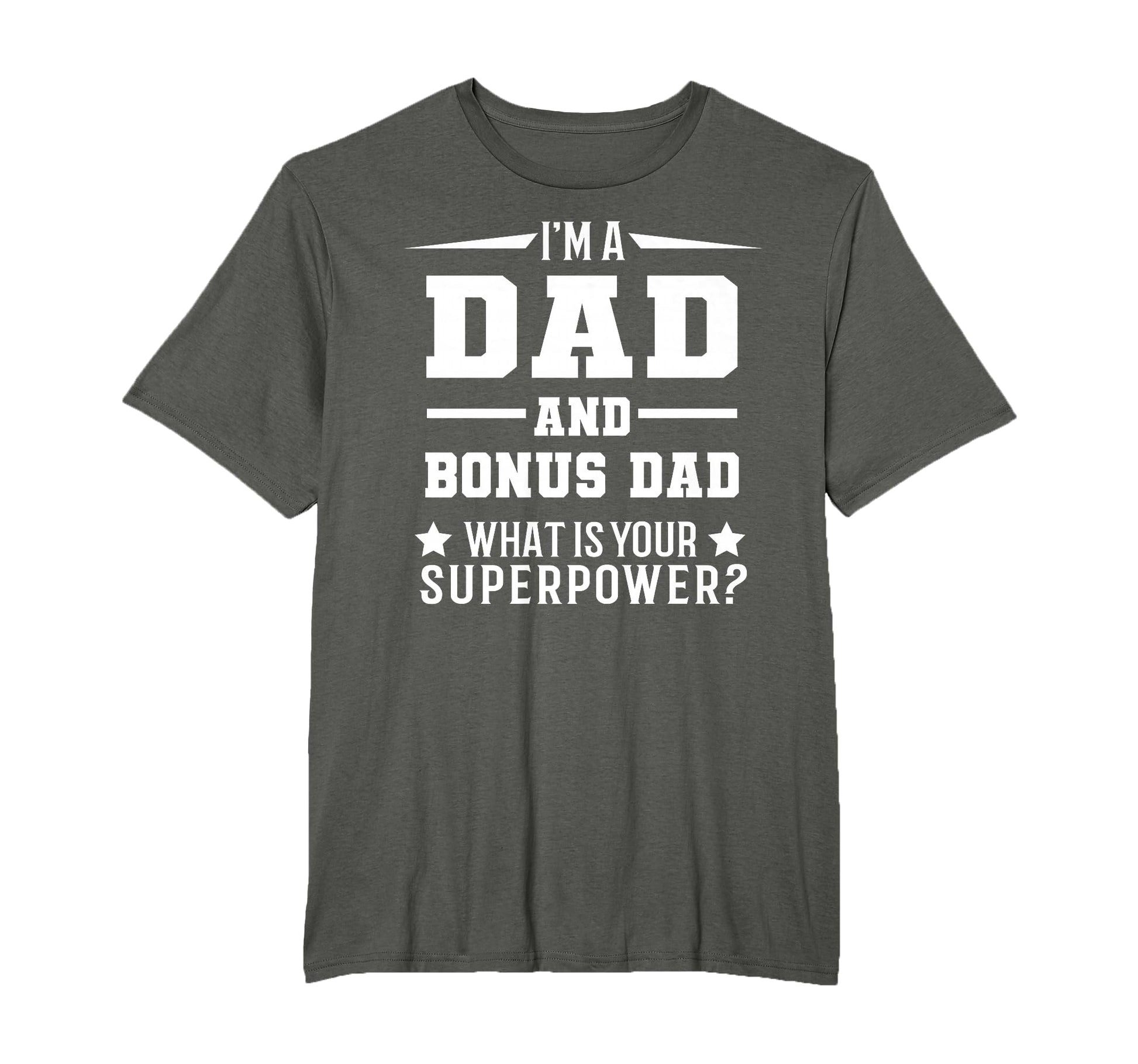 Im Dad And Bonus Dad What Is Your T-Shirt - Trendy Graphic Men Women - T-Shirt, Sweatshirt, Hoodie
