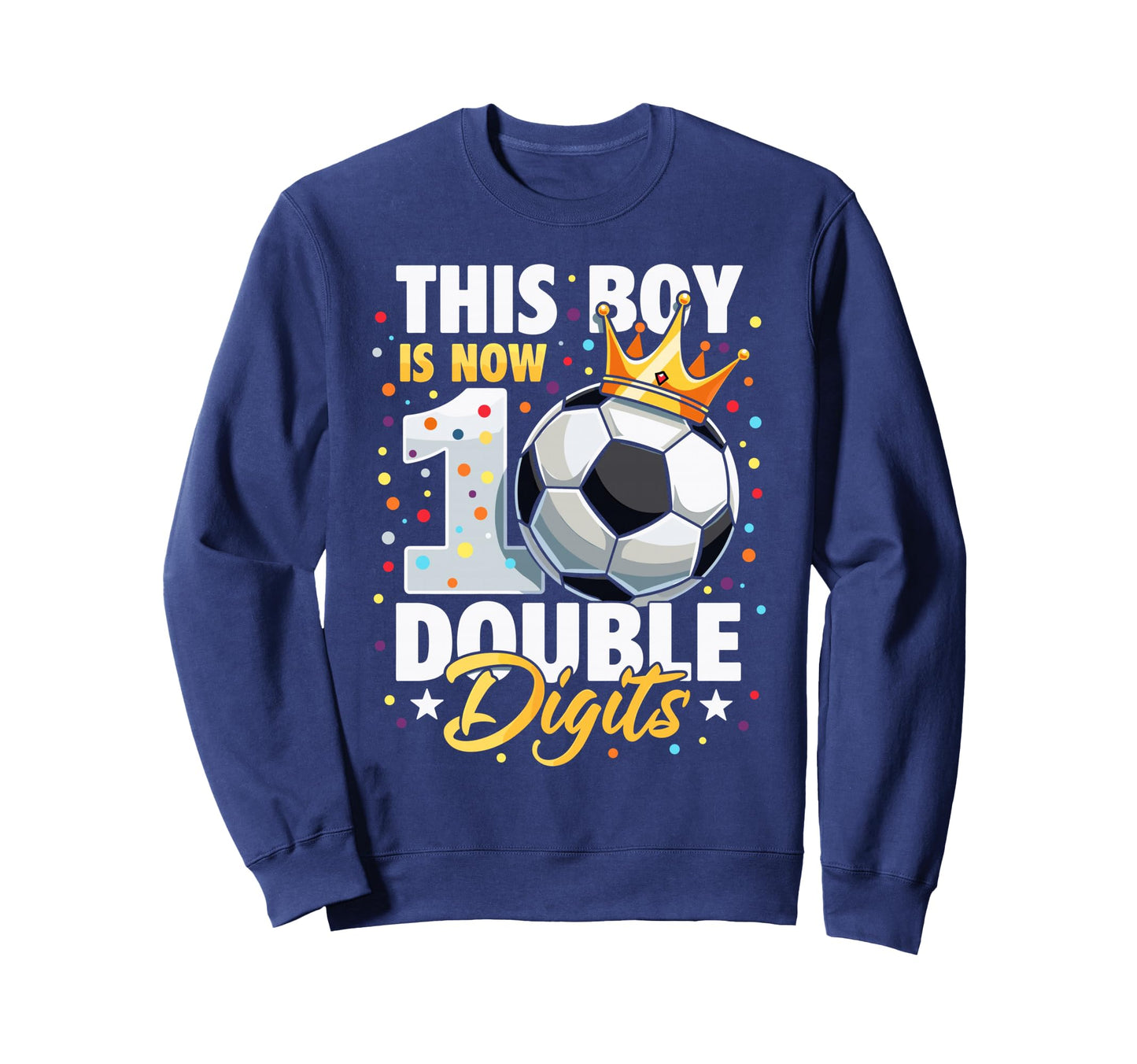 This Is Now Double Digits Soccer 10Th Sweatshirt - Trendy Graphic Unisex - T-Shirt, Sweatshirt, Hoodie