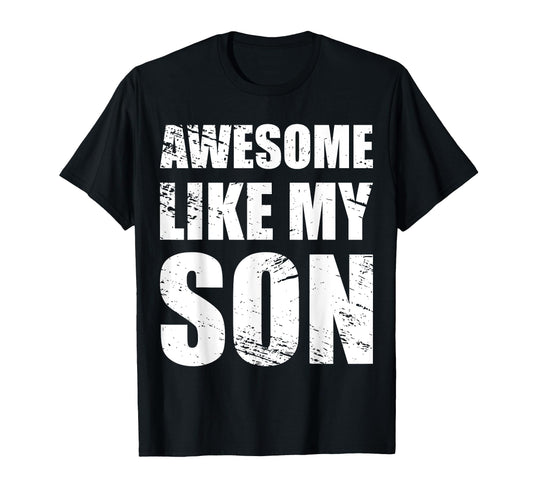 Awesome Like My Sons Parents Day Gift T-Shirt - Streetwear Style for Adults - T-Shirt, Sweatshirt, Hoodie