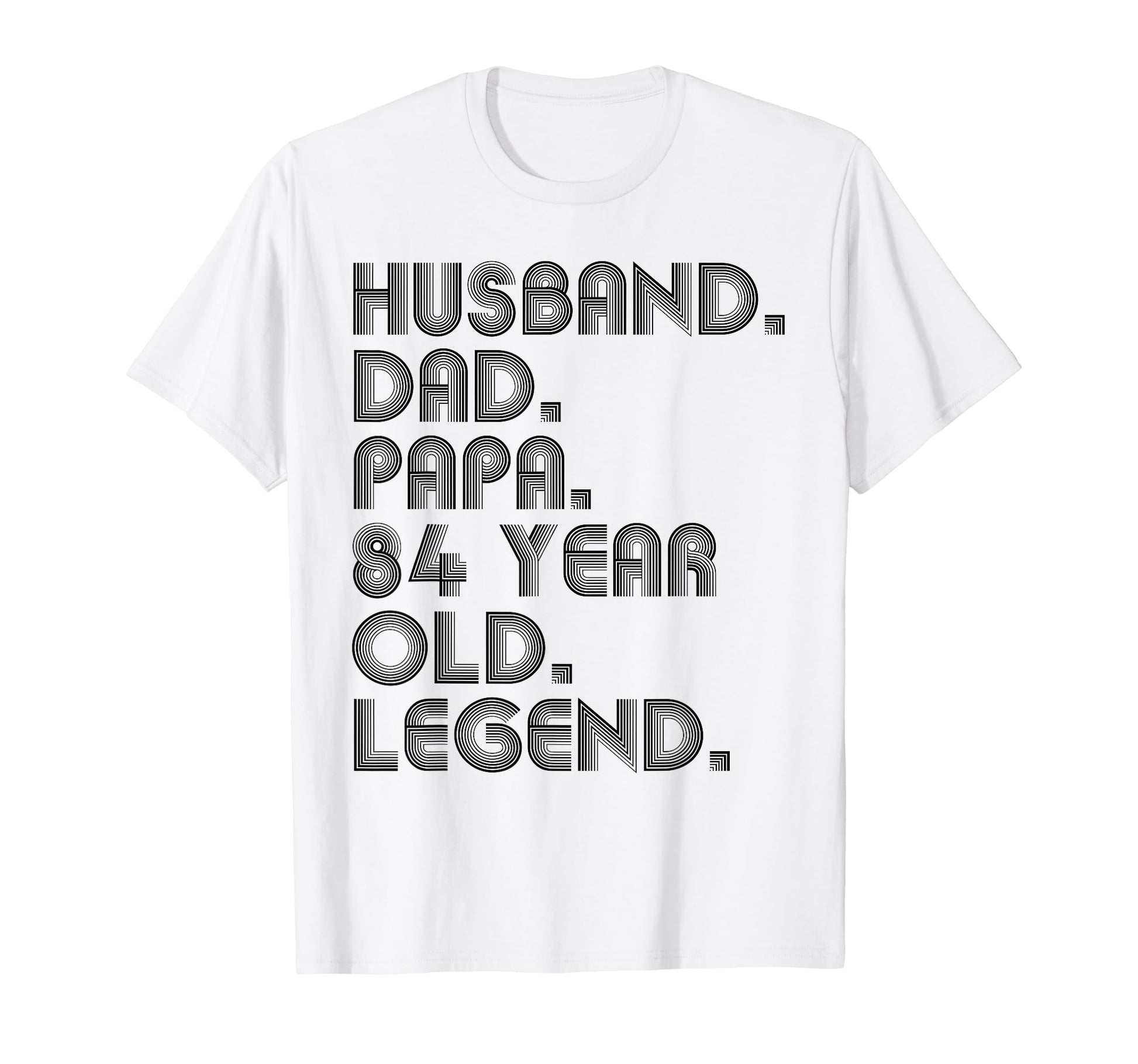 Husband Dad Papa 84 Year Old Legend Dad T-Shirt - Novelty Apparel Unisex - T-Shirt, Sweatshirt, Hoodie
