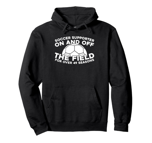 49 Years Old Soccer Sports Player Team Hoodie - Streetwear Style Men Women - T-Shirt, Sweatshirt, Hoodie