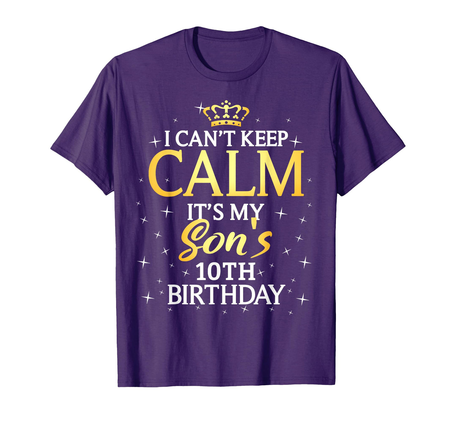 I Cant Keep Calm Its My Son 10Th T-Shirt - Fun Novelty Design Men Women - T-Shirt, Sweatshirt, Hoodie