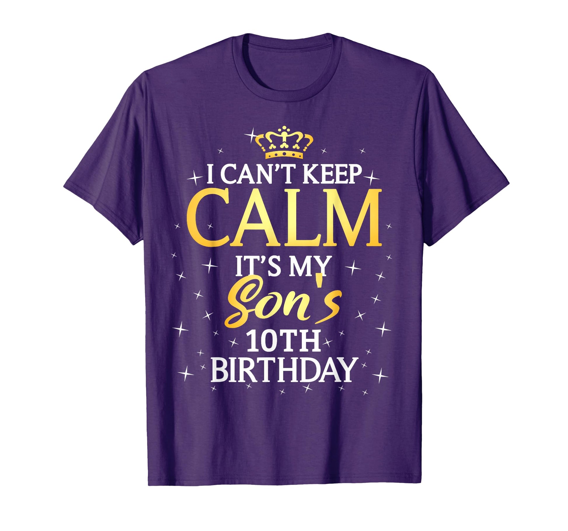 I Cant Keep Calm Its My Son 10Th T-Shirt - Fun Novelty Design Men Women - T-Shirt, Sweatshirt, Hoodie