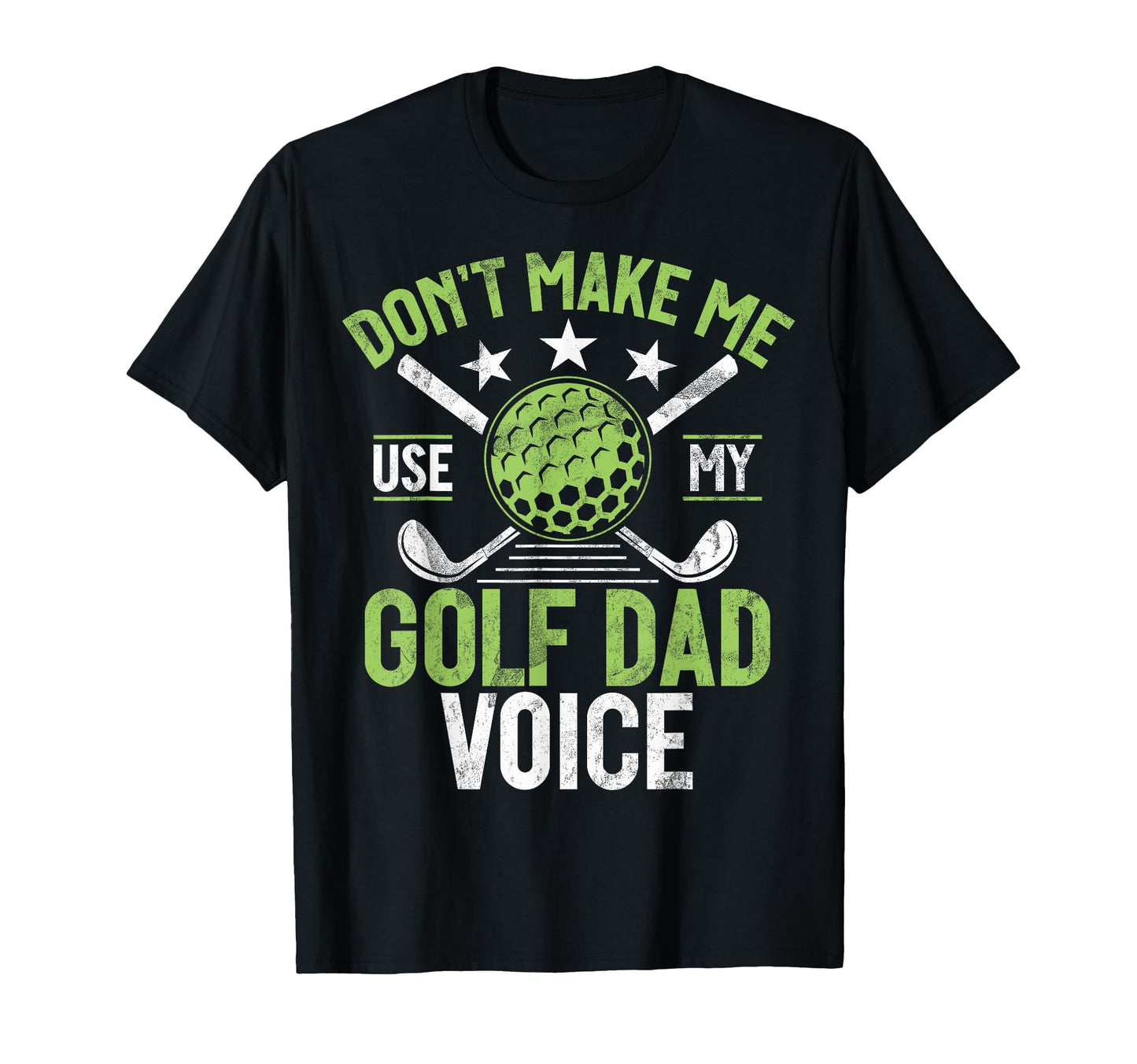 Dont Make Me Use My Golf Dad Voice T-Shirt - Streetwear Style for Adults - T-Shirt, Sweatshirt, Hoodie