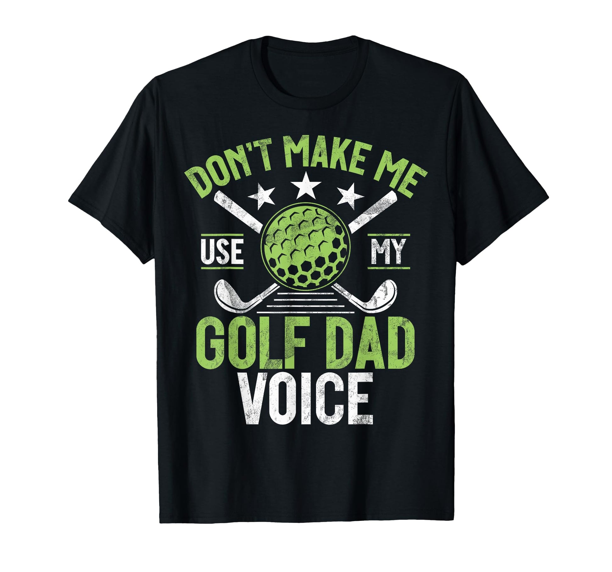 Dont Make Me Use My Golf Dad Voice T-Shirt - Streetwear Style for Adults - T-Shirt, Sweatshirt, Hoodie