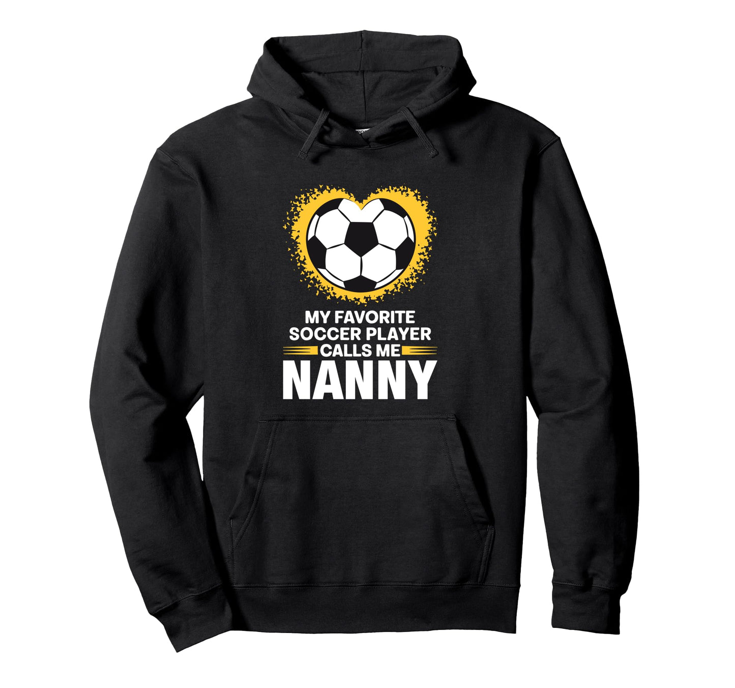 My Favorite Soccer Player Calls Me Nanny Hoodie - Unique Graphic for Adults - T-Shirt, Sweatshirt, Hoodie