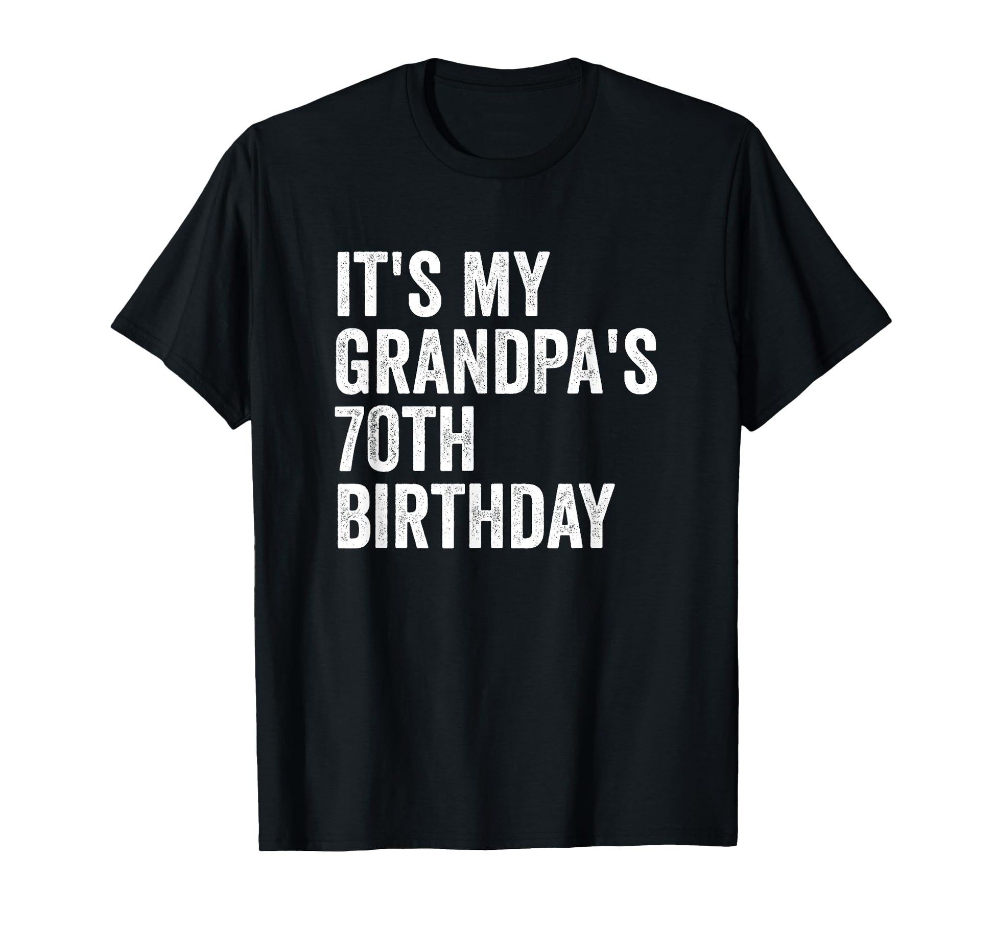 Its My Grandpas 70Th Birthday T-Shirt - Casual Everyday Wear Unisex - T-Shirt, Sweatshirt, Hoodie