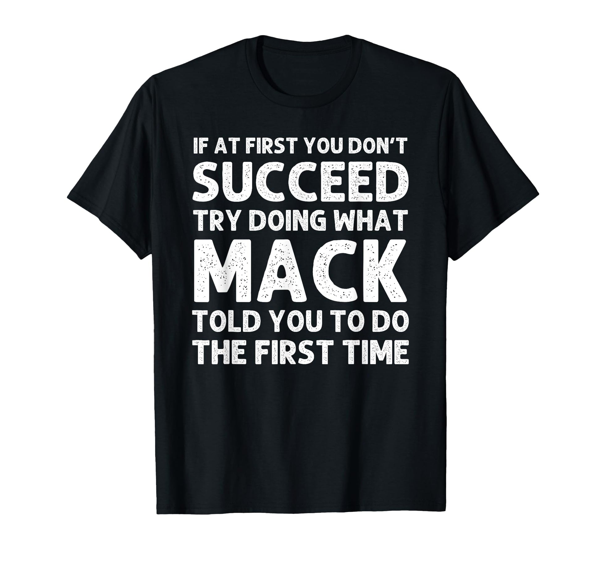 Mack Gift Name Personalized T-Shirt - Fun Novelty Design Men Women - T-Shirt, Sweatshirt, Hoodie