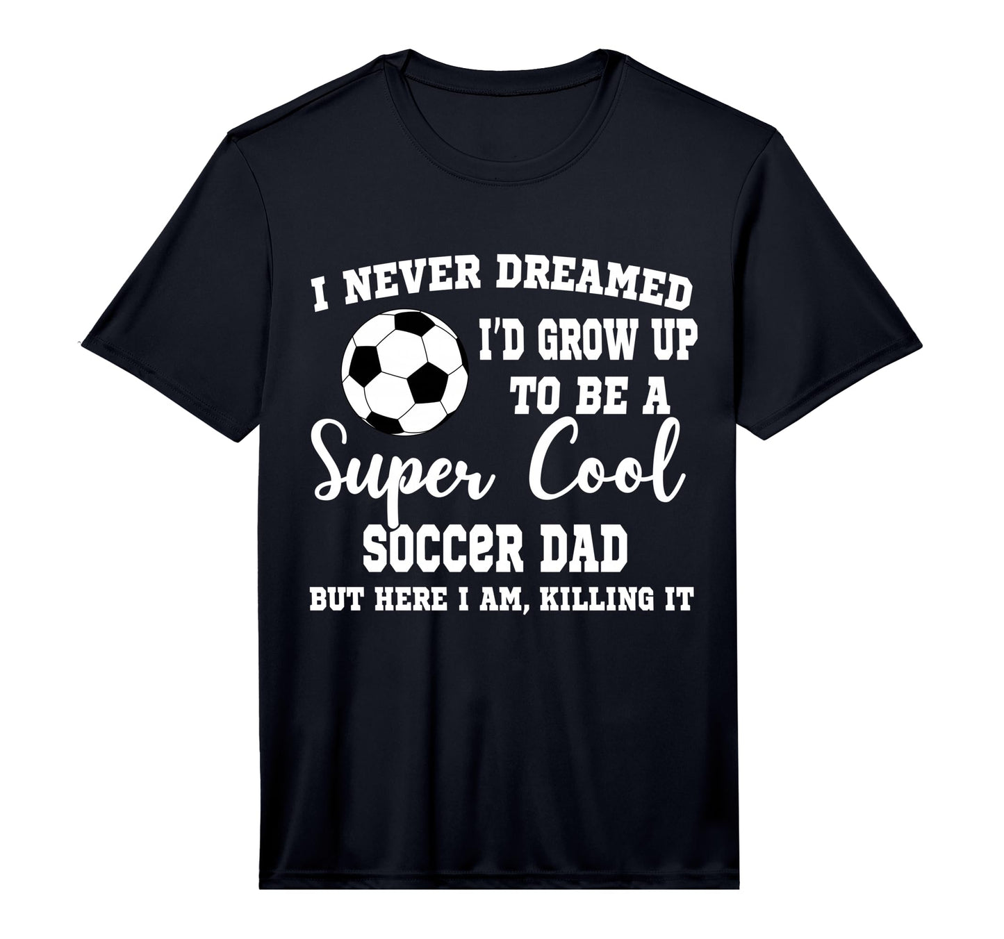 Mens I Never Dreamed To Be Soccer Dad T-Shirt - Trendy Graphic Unisex - T-Shirt, Sweatshirt, Hoodie
