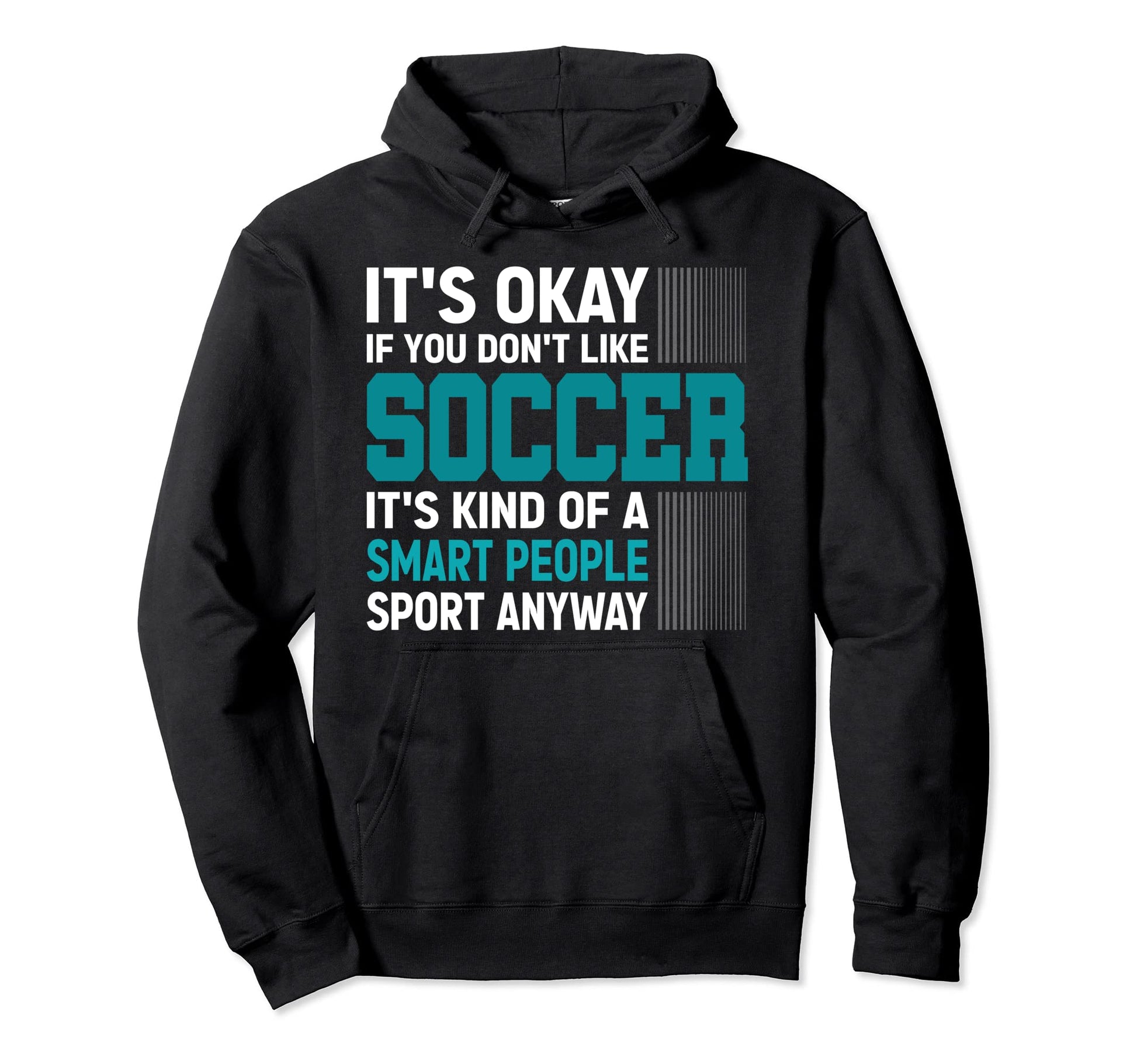 Funny Soccer Designs Its Okay If You Dont Hoodie - Minimalist Print Unisex - T-Shirt, Sweatshirt, Hoodie