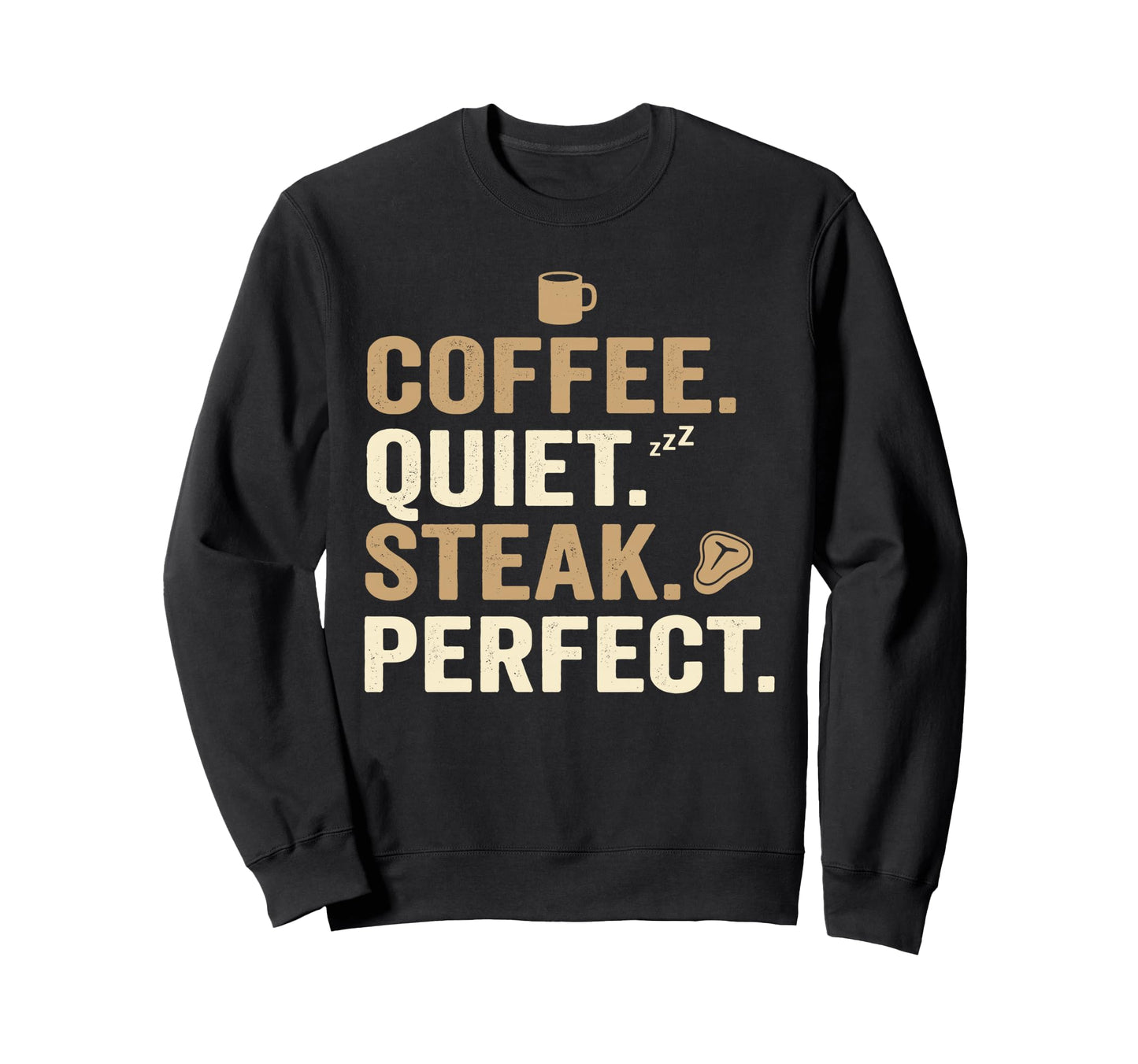 Dad Coffee Quiet Steak Father Funny Sweatshirt - Graphic Print Men Women - T-Shirt, Sweatshirt, Hoodie