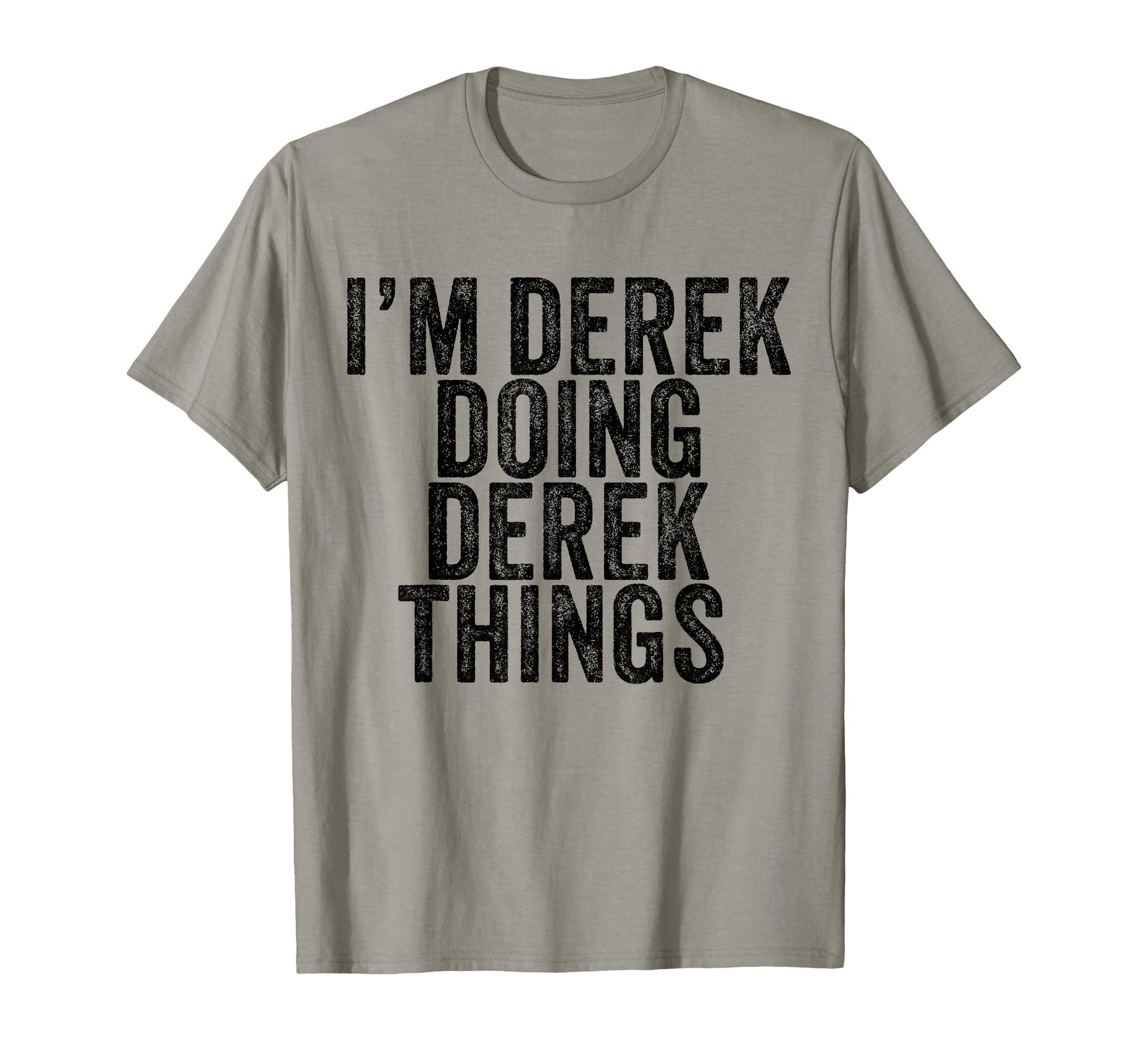 Im Derek Doing Derek Things Funny T-Shirt - Streetwear Style Men Women - T-Shirt, Sweatshirt, Hoodie