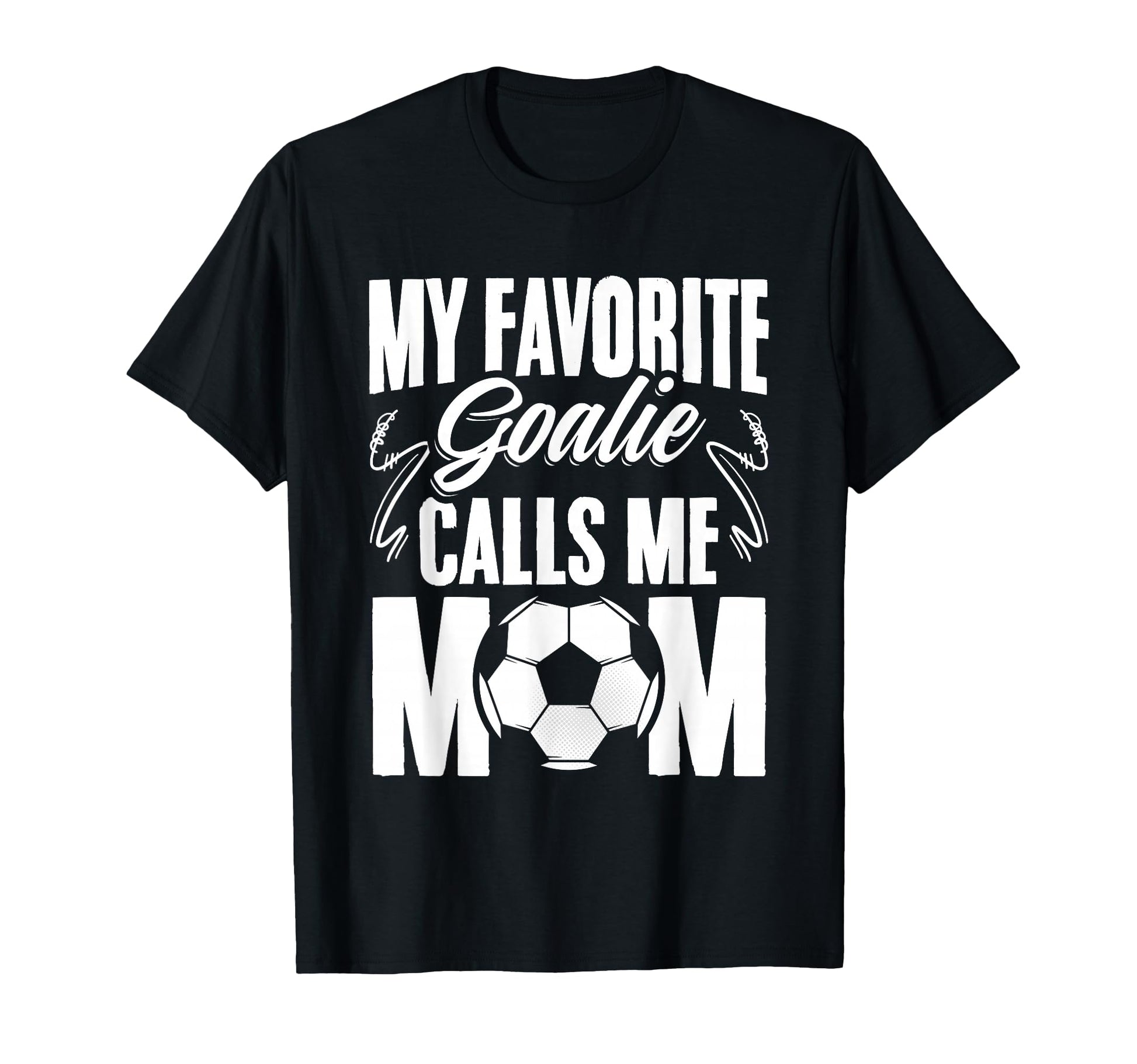 My Favorite Goalie Calls Me Mom Soccer T-Shirt - Trendy Graphic for Adults - T-Shirt, Sweatshirt, Hoodie